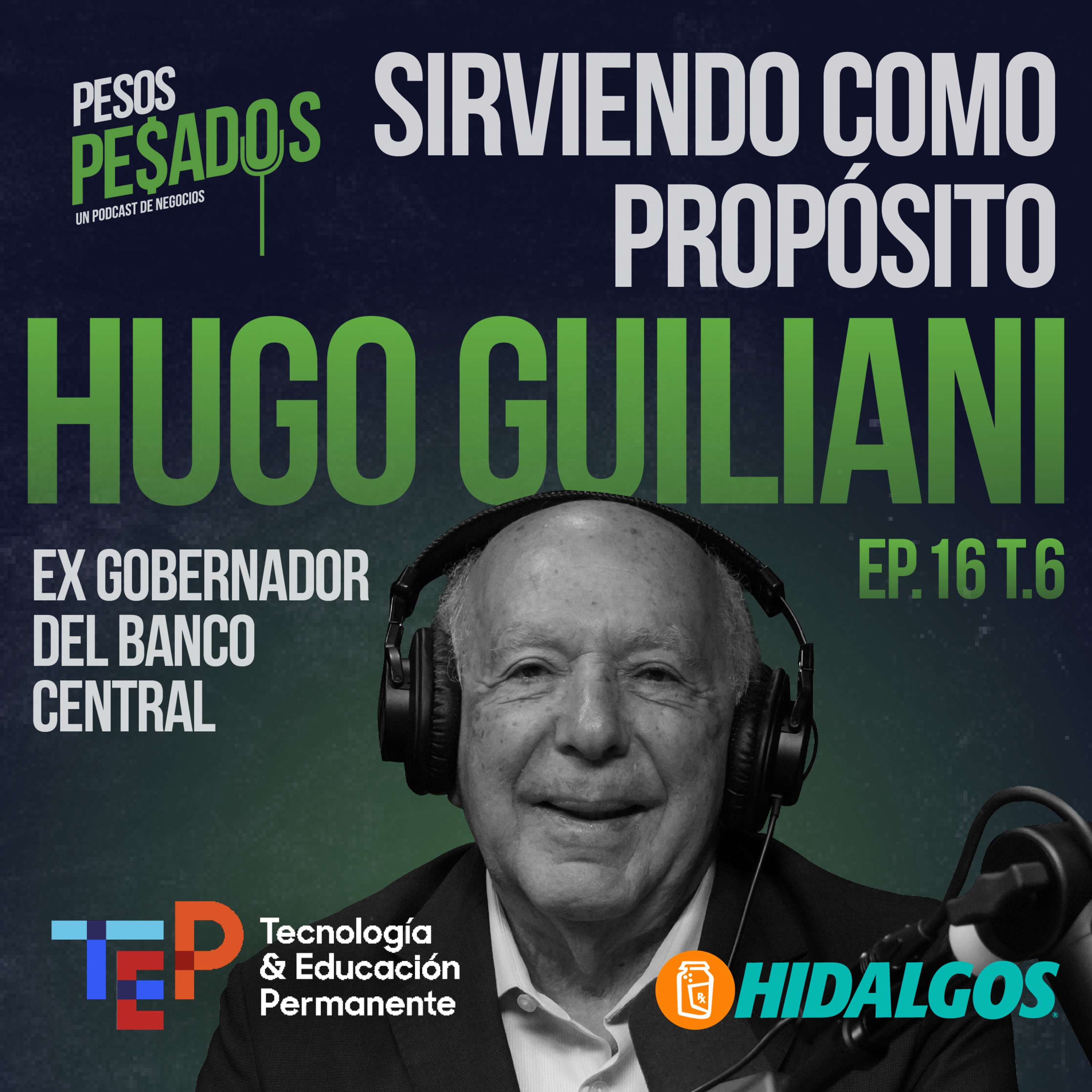 Ep.16 T.6 – Sirviendo como Propósito Ft. Hugo Guiliani Cury (Ex Gobernador del Banco Central de la República Dominicana)