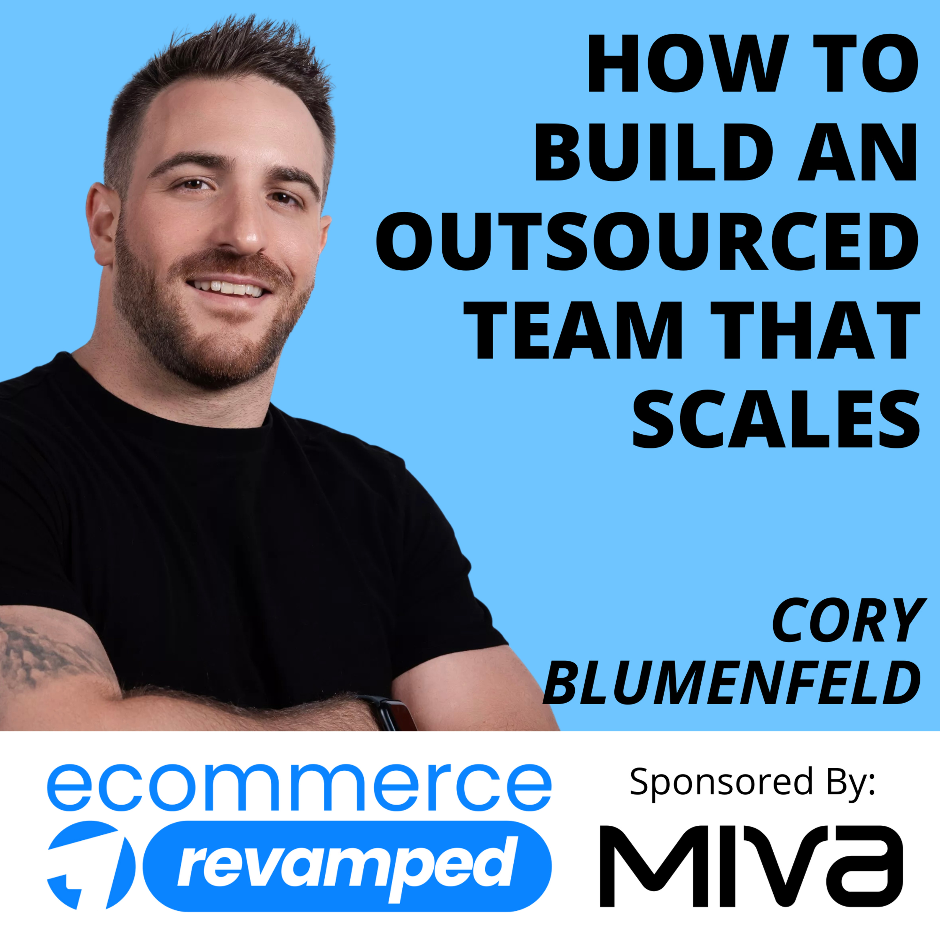How to Build an Outsourced Team That Scales | Cory Blumenfeld