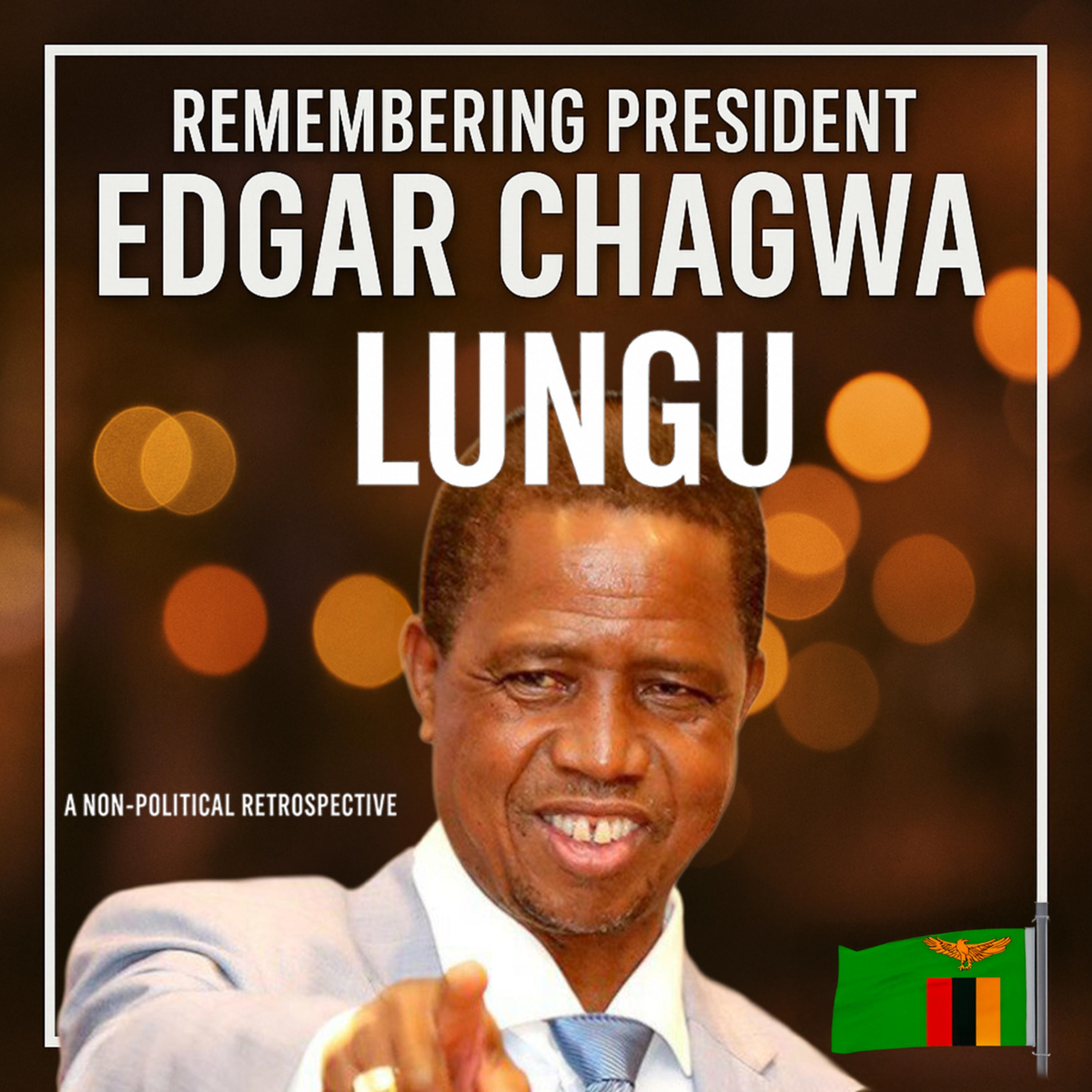 Edgar C. Lungu, Zambia's former President - A non political look at the man behind the title