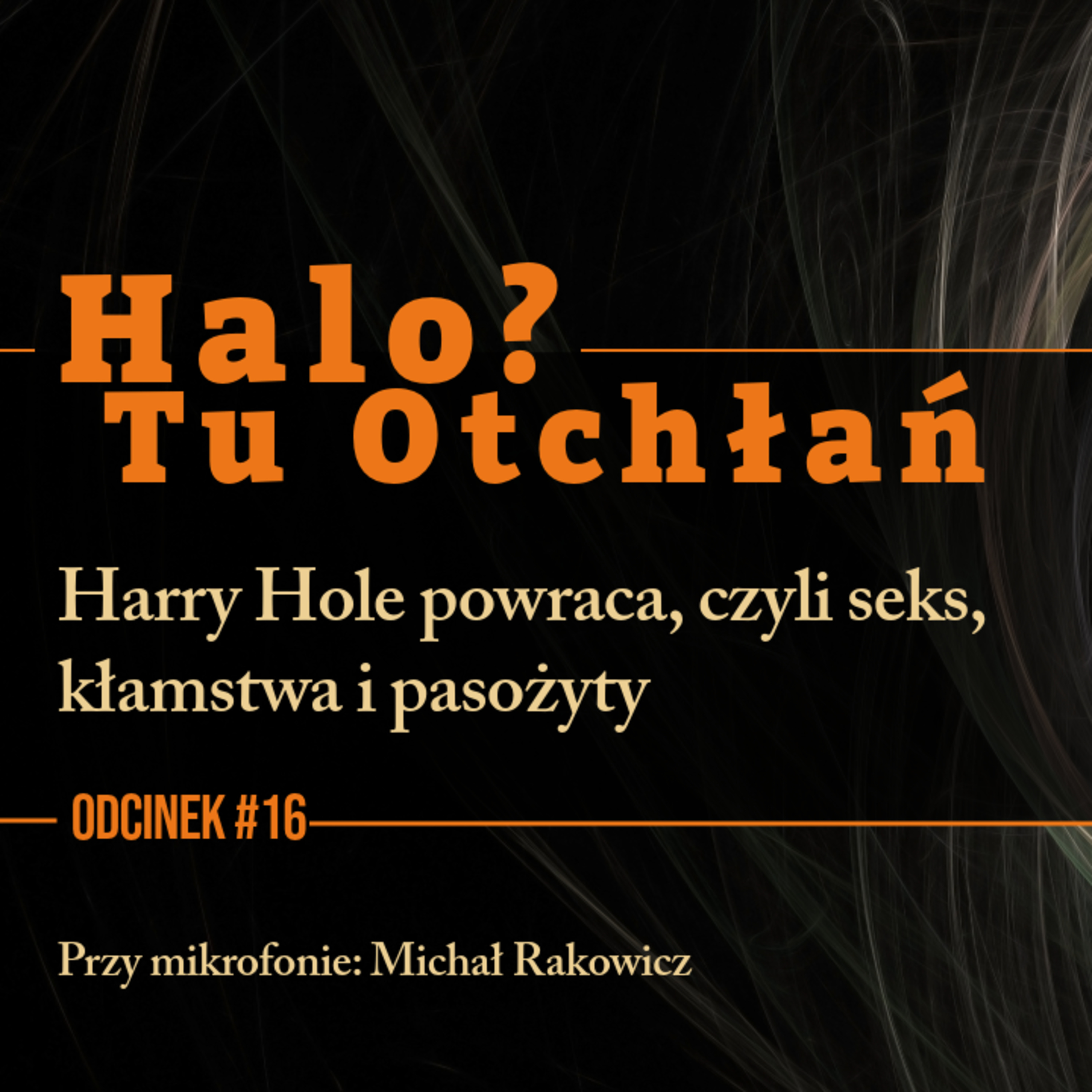 HTO #16. Harry Hole powraca, czyli seks, kłamstwa i pasożyty episode artwork