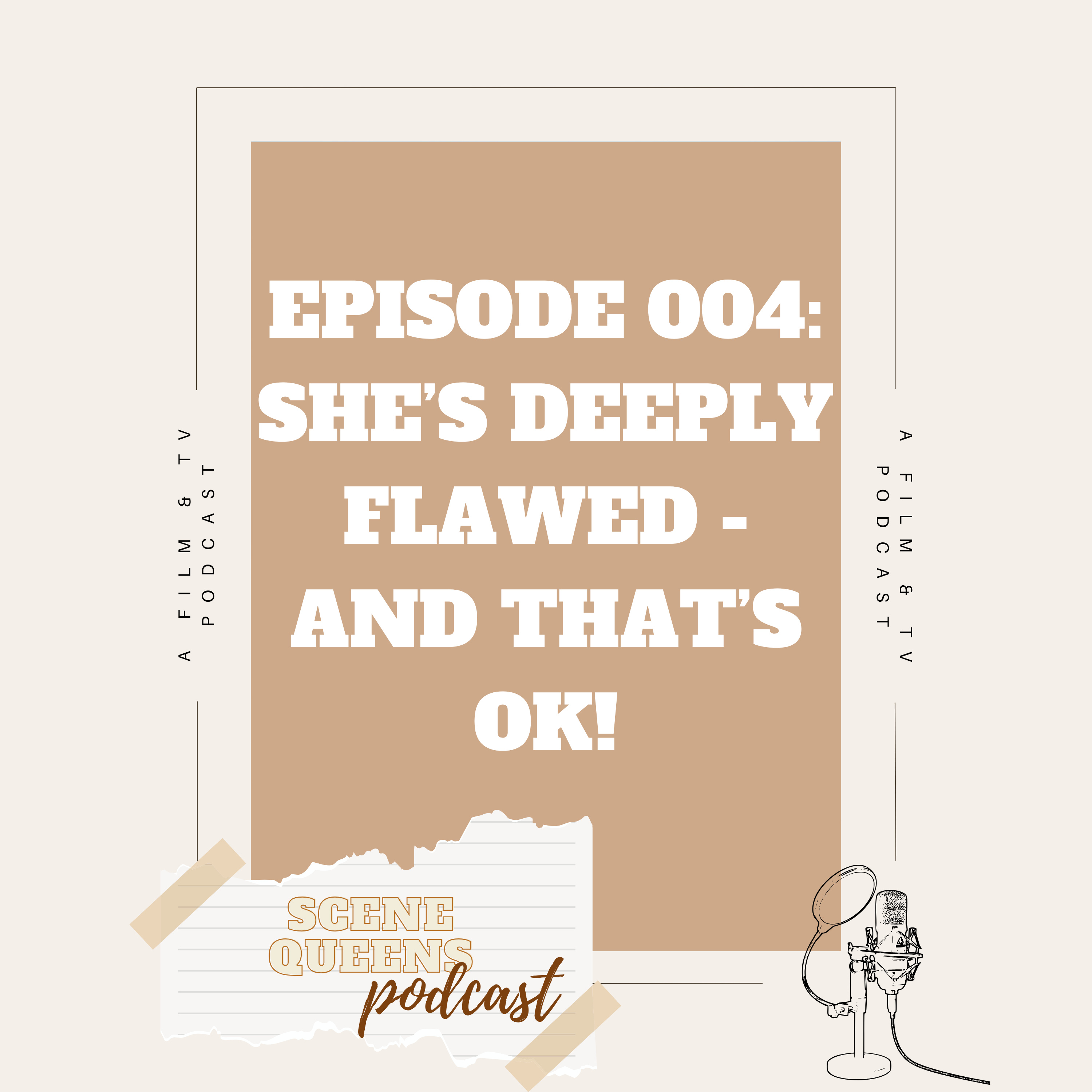 Episode 004: She's deeply flawed, but that's ok! episode artwork