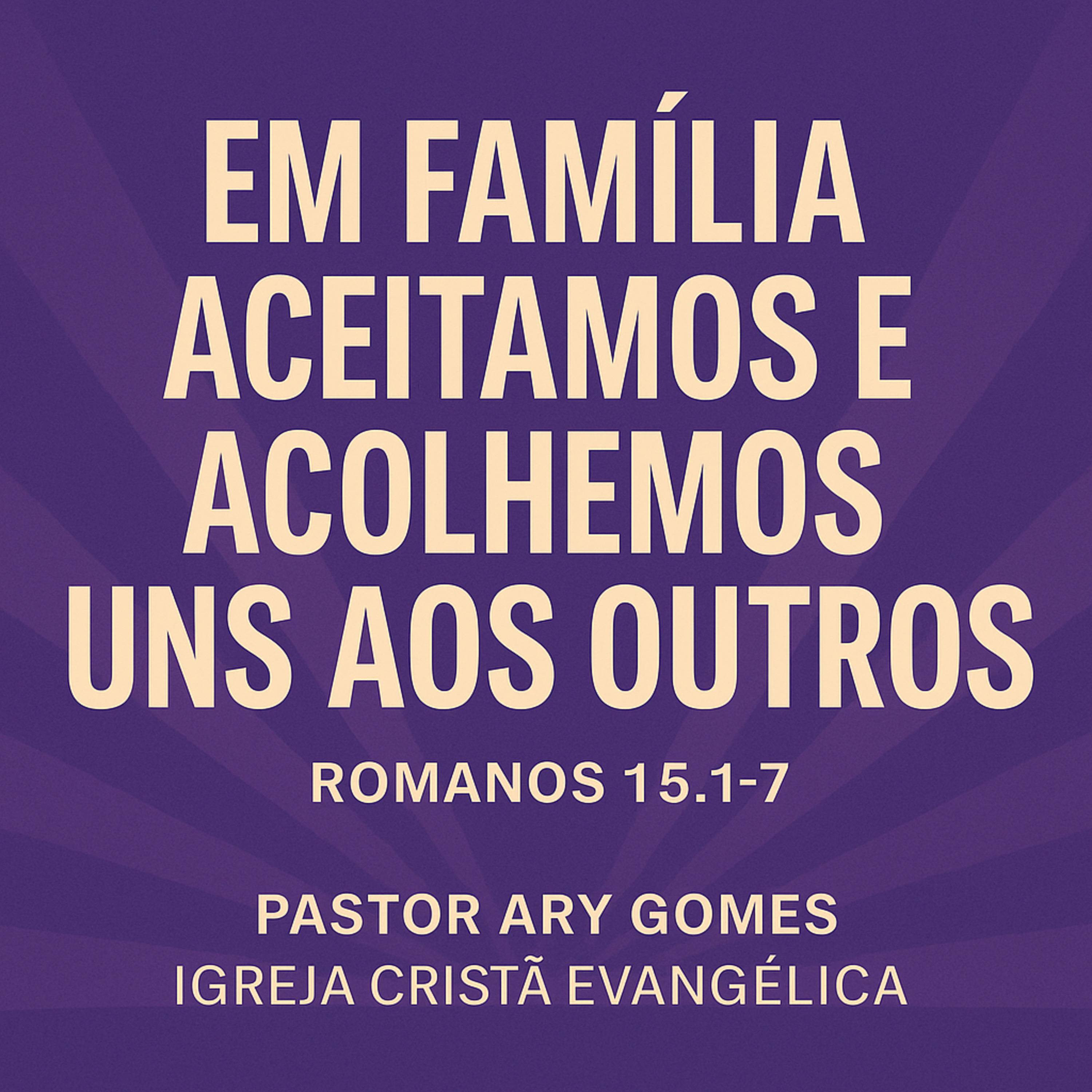 EP683 [Romanos] 15. 1-7 Em Familia Aceitamos e Acolhemos uns aos Outros episode artwork