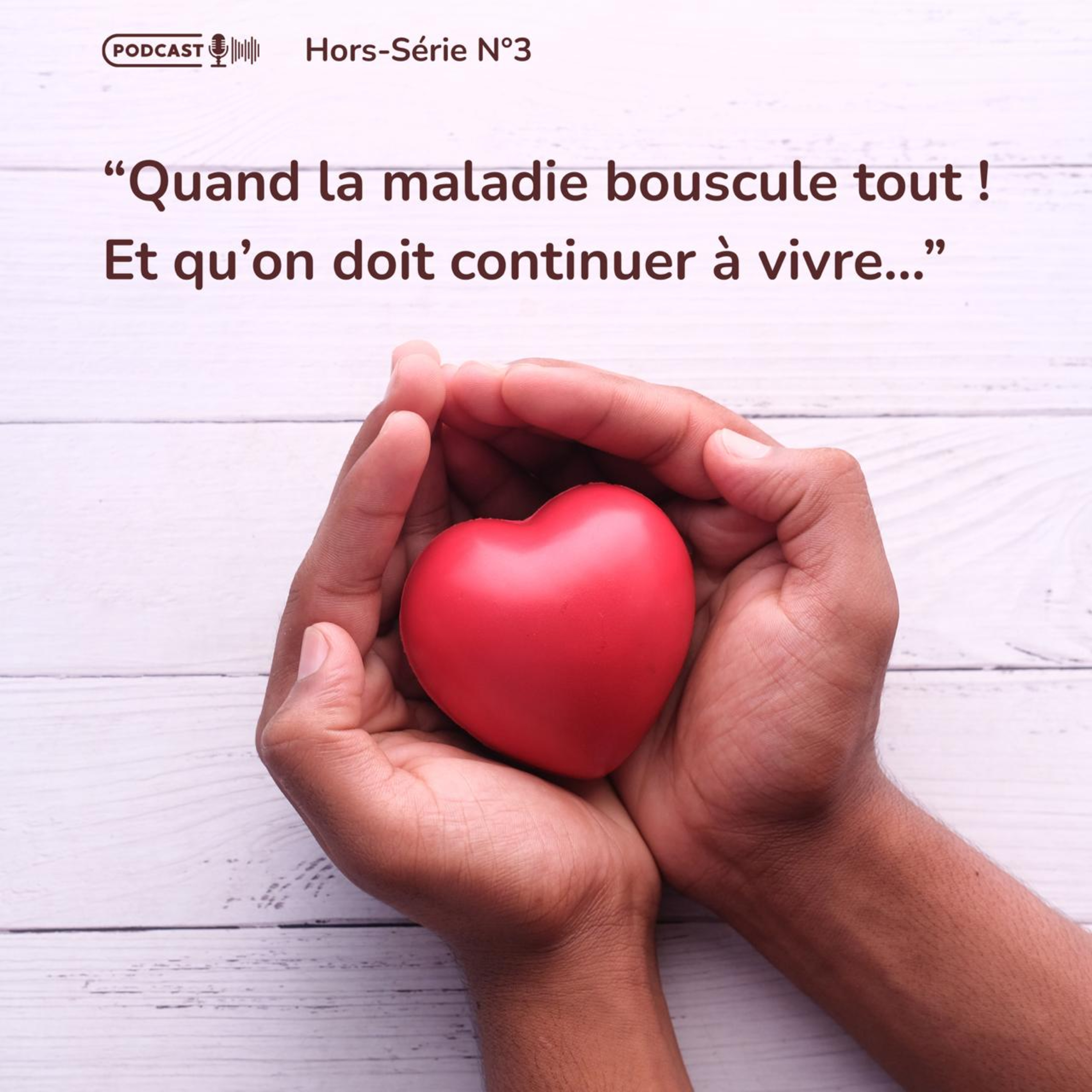 Hors Série 3 – Quand la maladie bouscule tout.