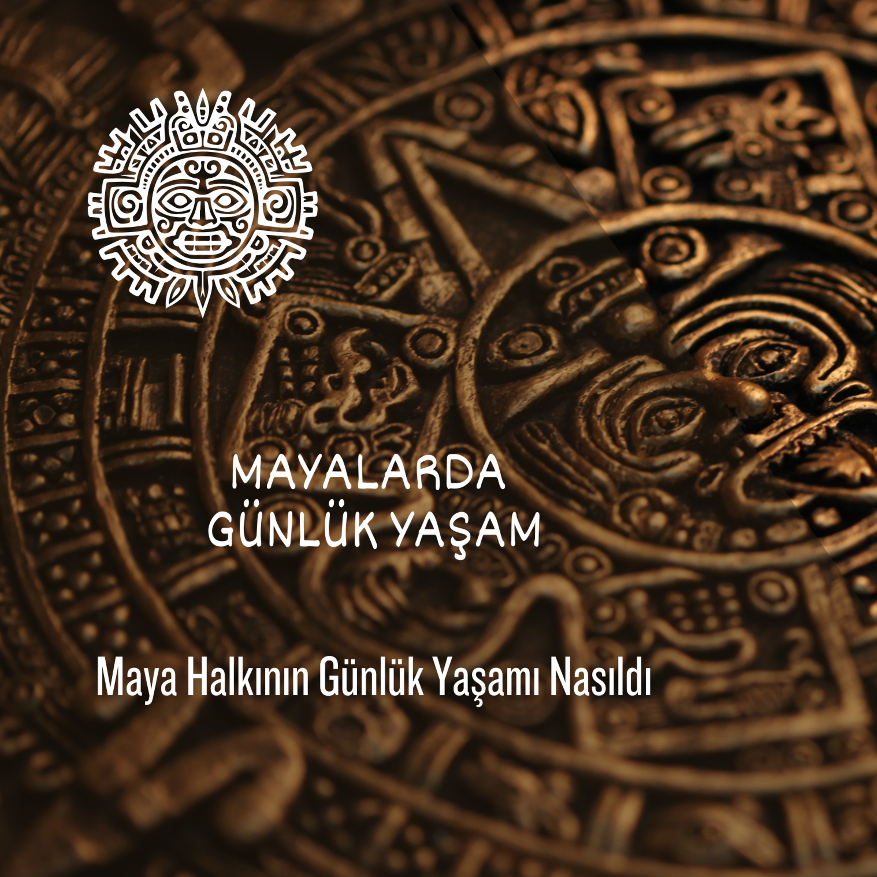 Mayalarda Günlük Yaşam | Orta Amerika'nın Yerli Halkının Günlük Yaşantısı Nasıldı episode artwork