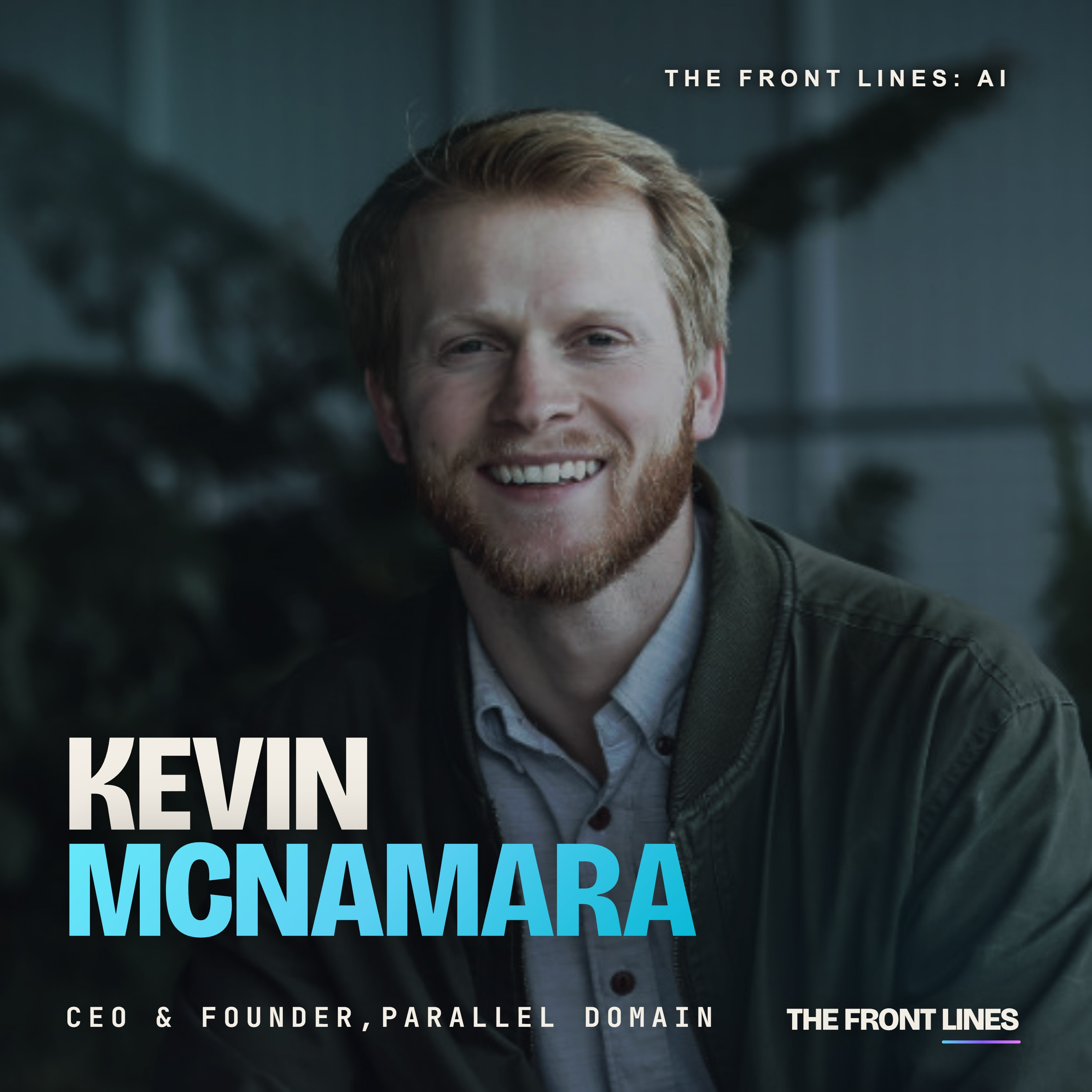 Kevin McNamara, CEO & Founder of Parallel Domain: $44 Million Raised to Power the Future of Autonomy