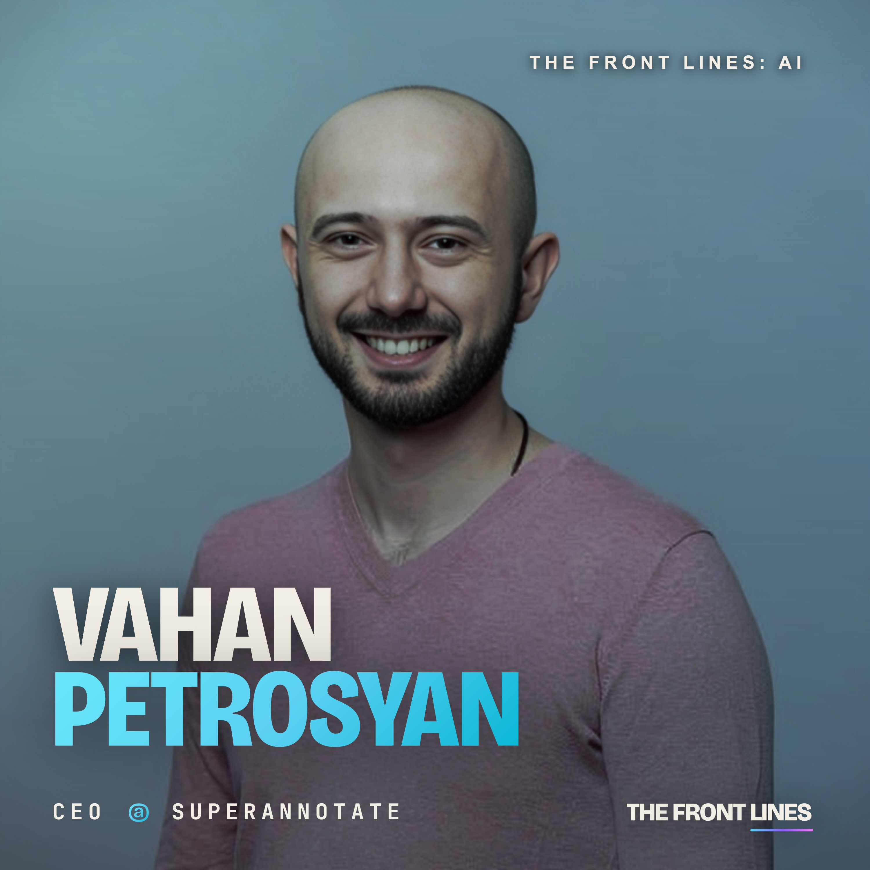 Vahan Petrosyan, CEO & Co-Founder of SuperAnnotate: $53 Million Raised to Build the Future of AI Training Data Infrastructure