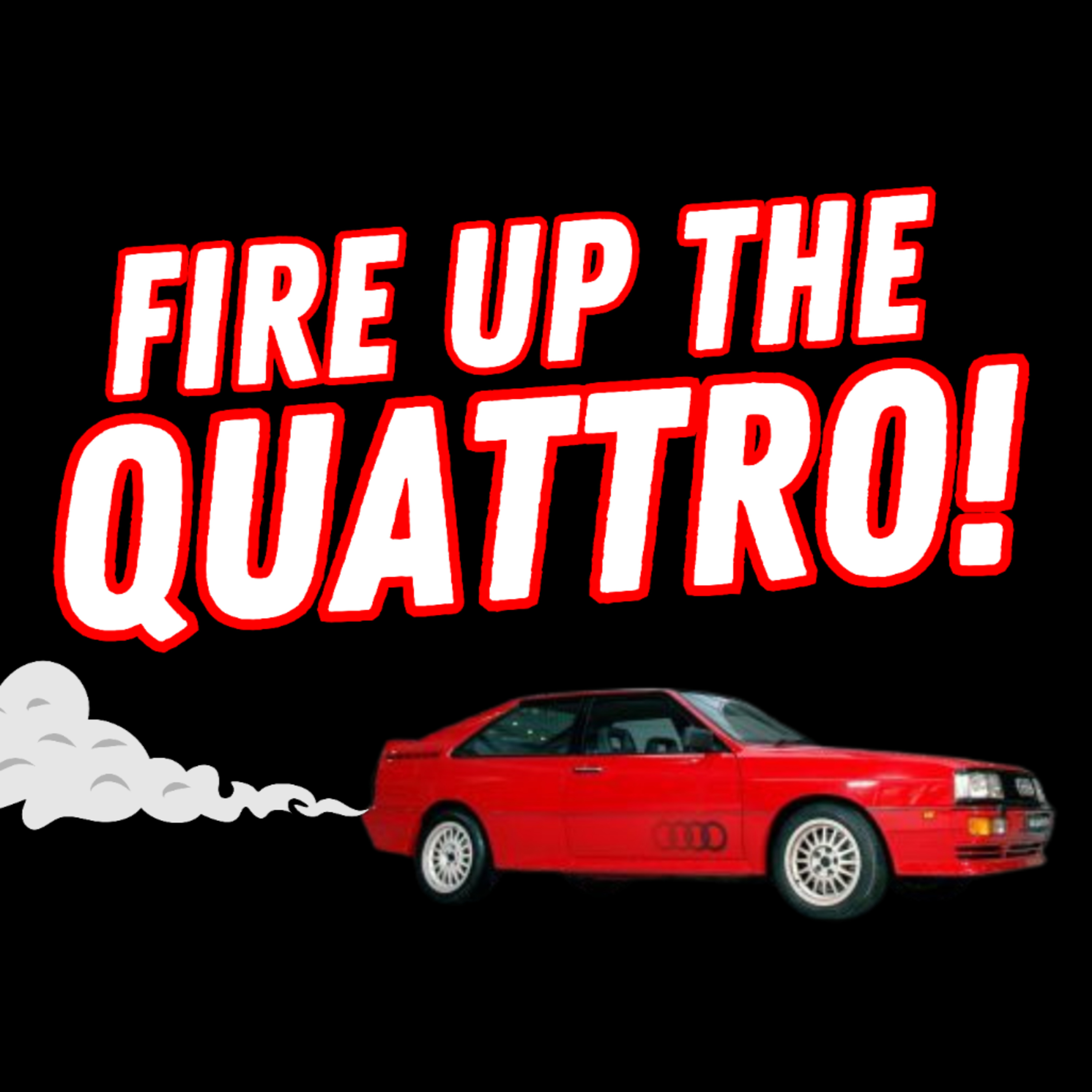 #1: Fire Up The Quattro! episode artwork