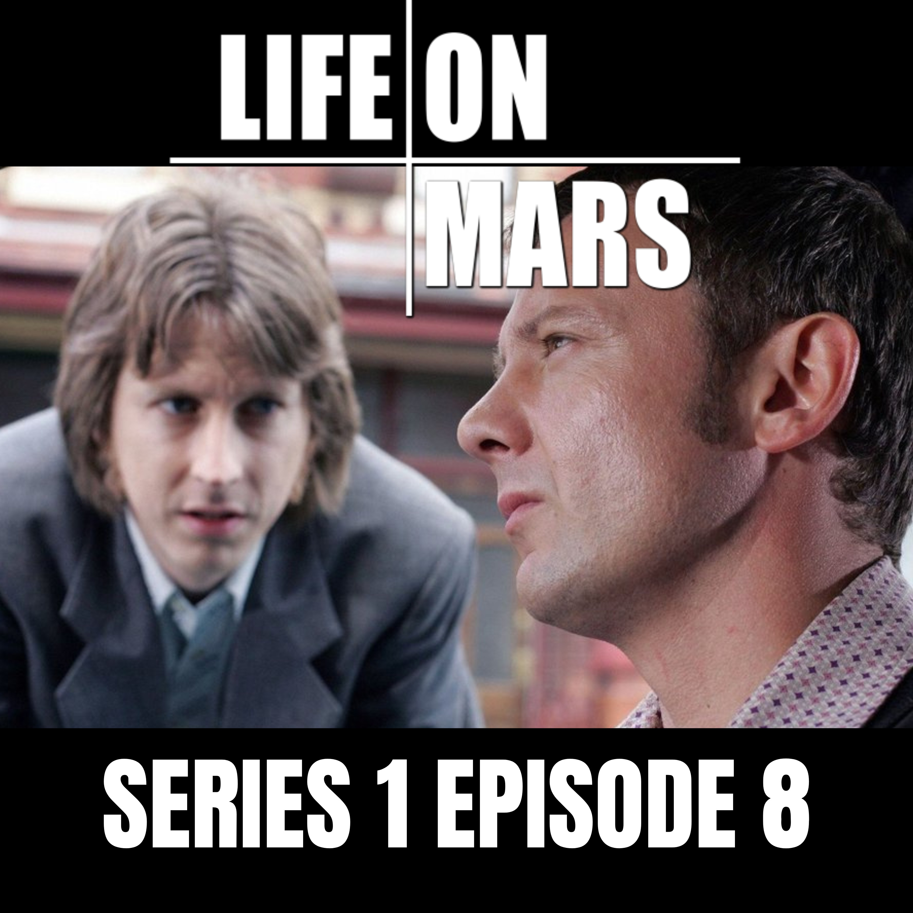 #9: Life on Mars | Series 1 | Episode 8 episode artwork