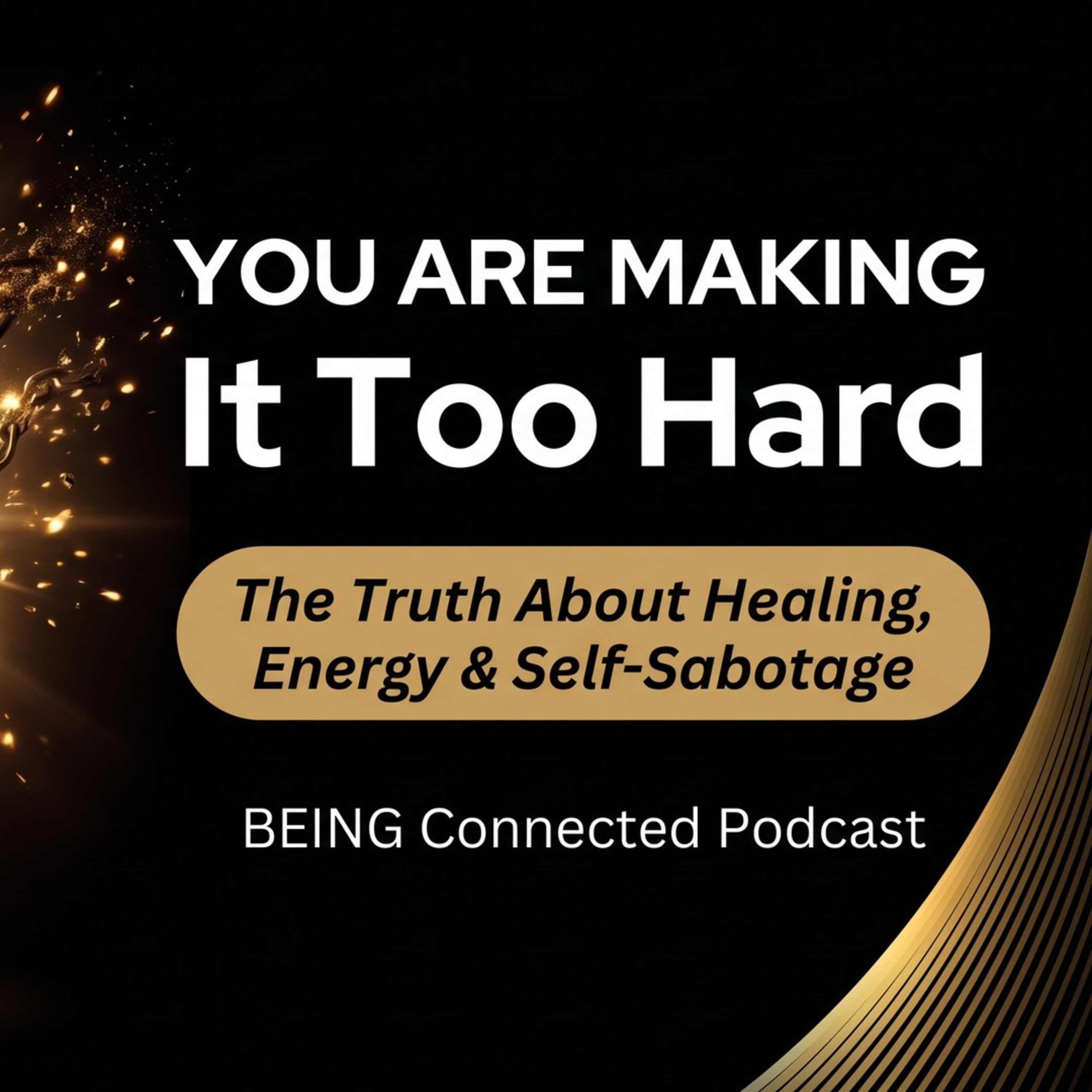 You Are Making It Too Hard: The Truth About Healing, Energy & Self-Sabotage episode artwork