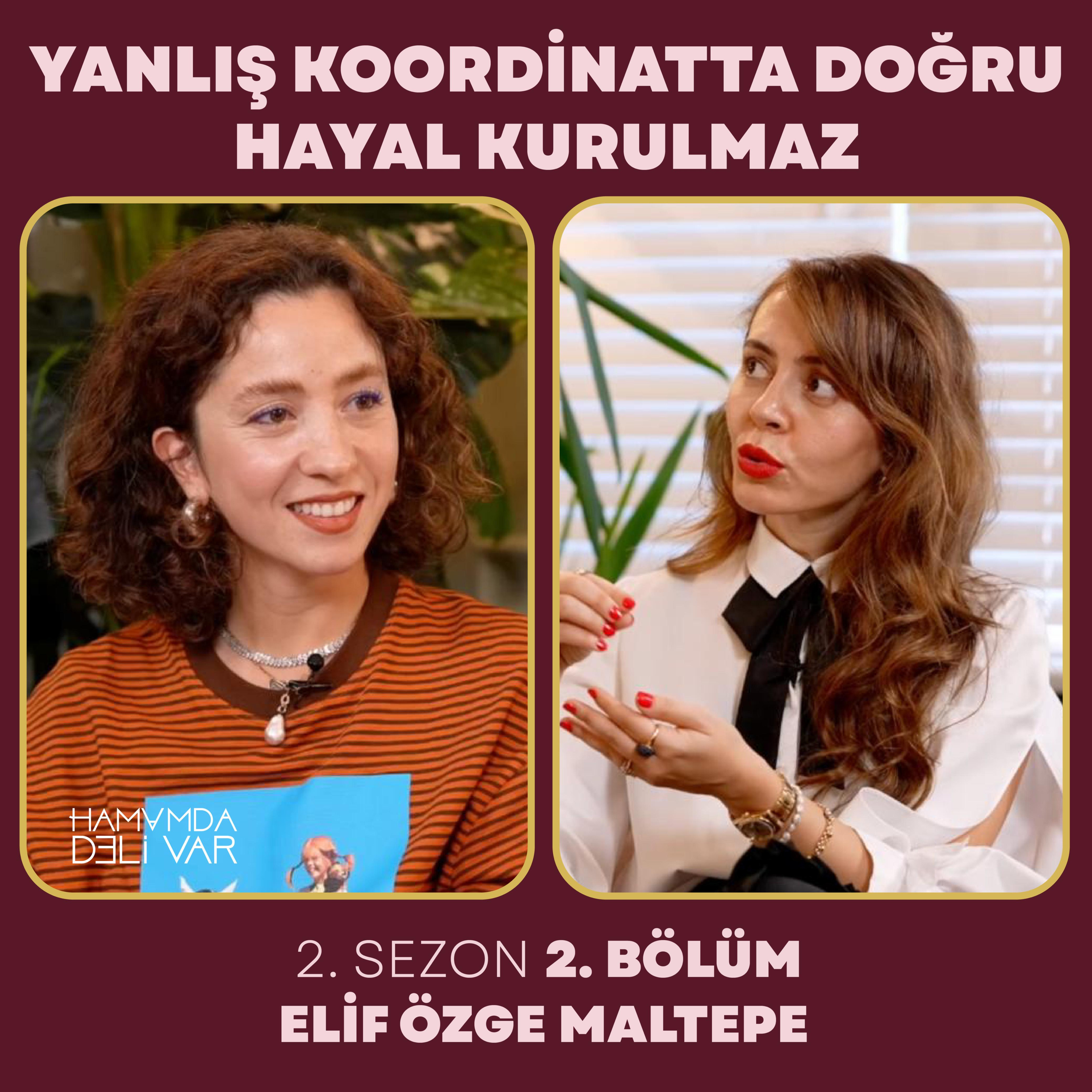 Yanlış koordinatta doğru hayal kurulmaz! Elif Özge Maltepe ile 2. Sezon 2. Bölüm episode artwork