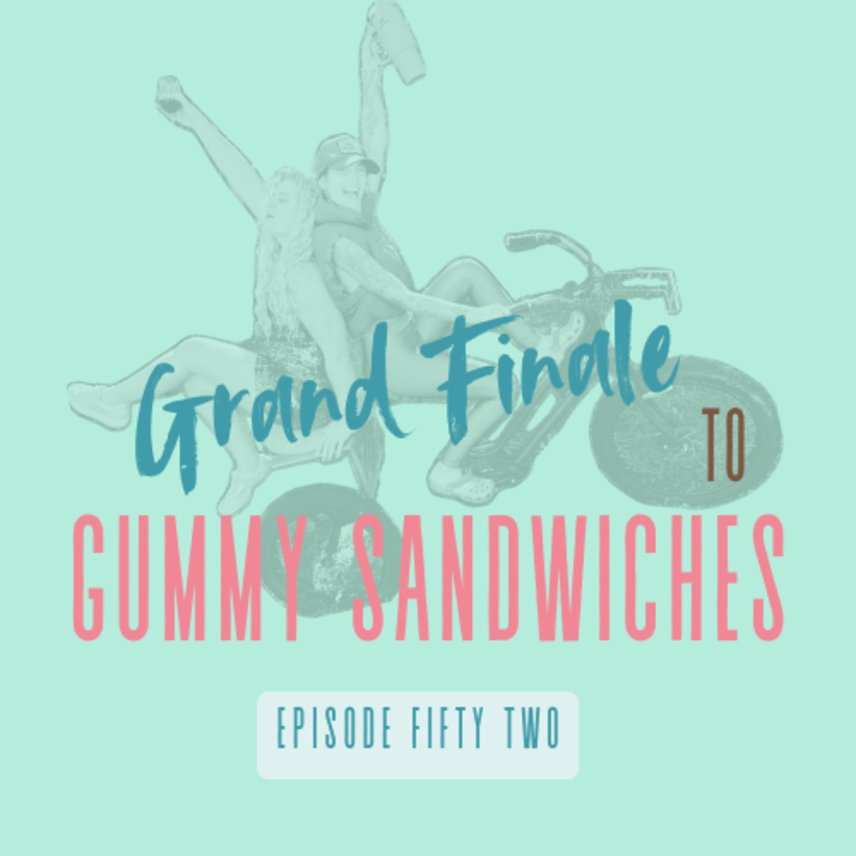 52|Grand Finale to Gummy Sandwiches: Last Episode of Season One, Highlights, Reflections, Thank You Listeners! episode artwork