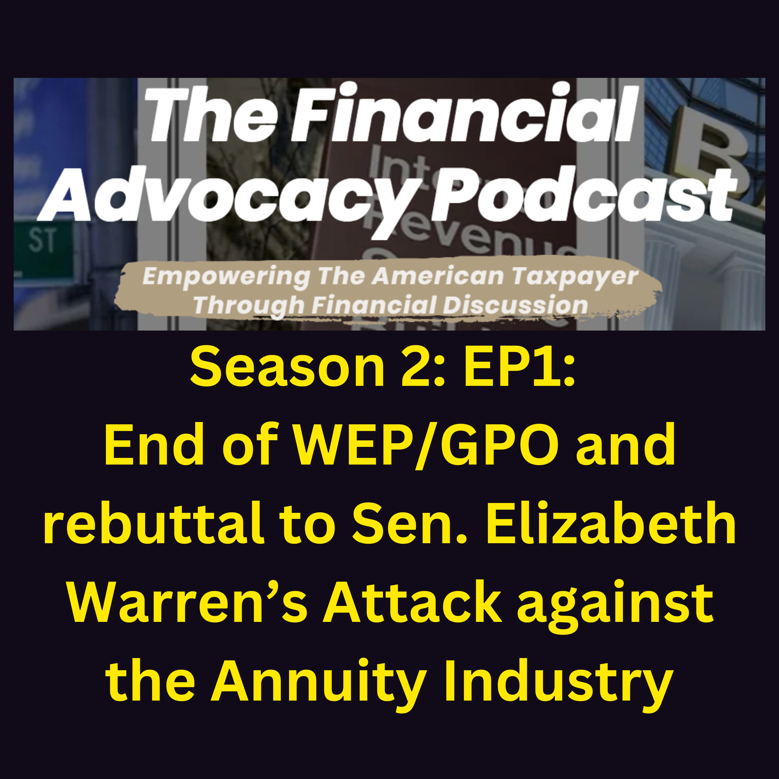 Season 2: EP1: End of WEP/GPO and rebuttal to Sen. Warren’s Attack against the Annuity Industry episode artwork