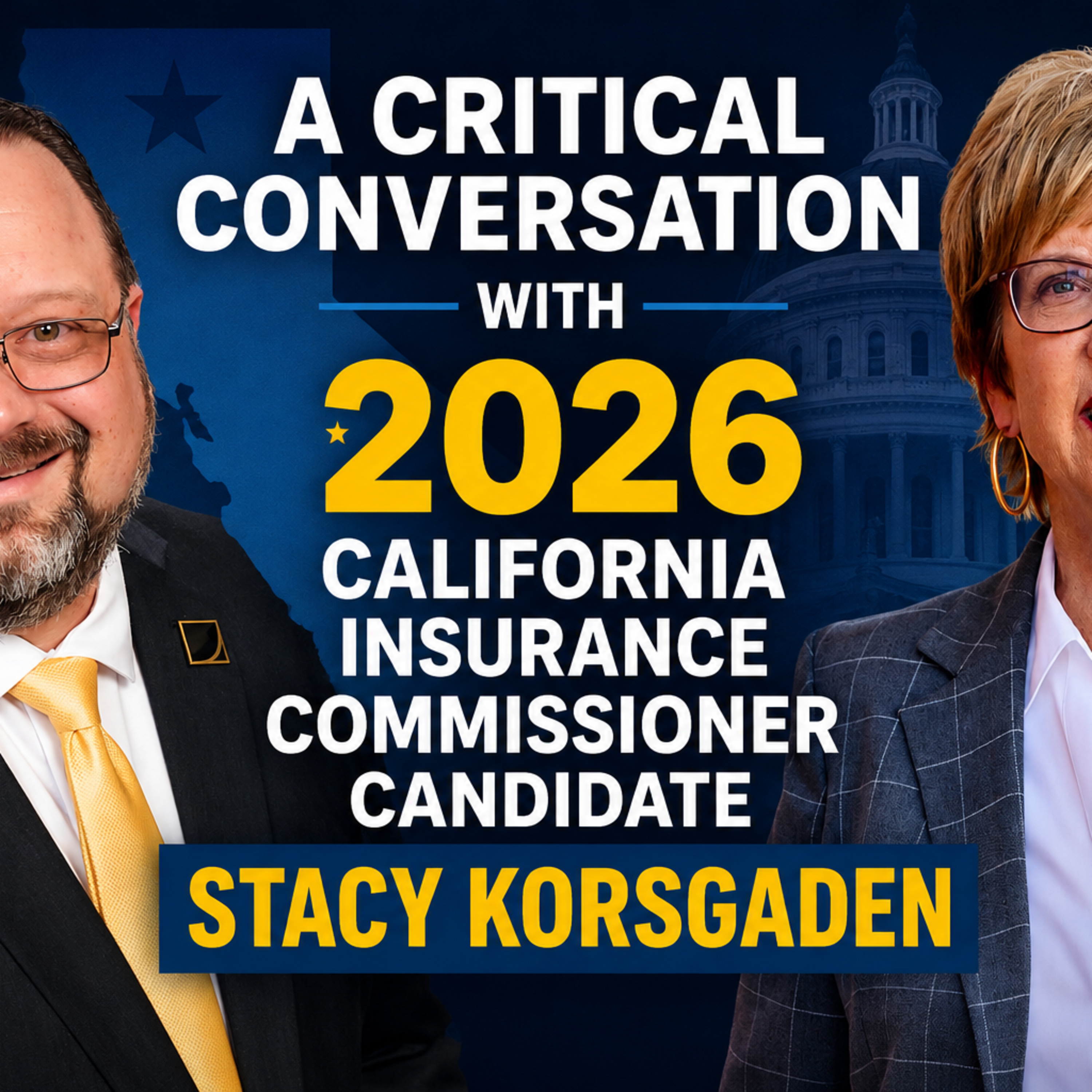 A Critical Conversation with 2026 California Insurance Commissioner Cadidate Stacy Korsgaden