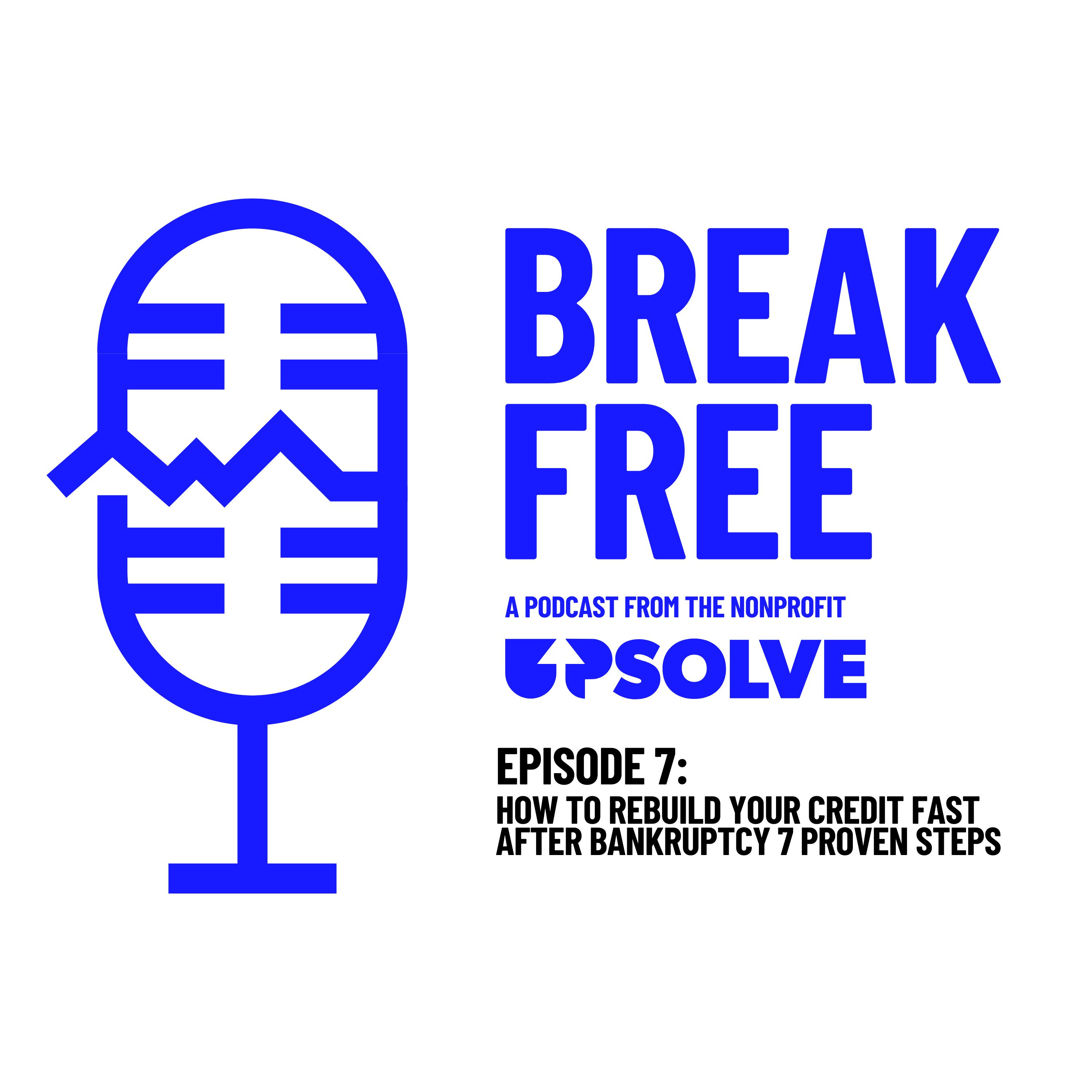 How to Rebuild Your Credit Fast After Bankruptcy: 7 Proven Steps | Break Free Podcast Ep. 7 episode artwork
