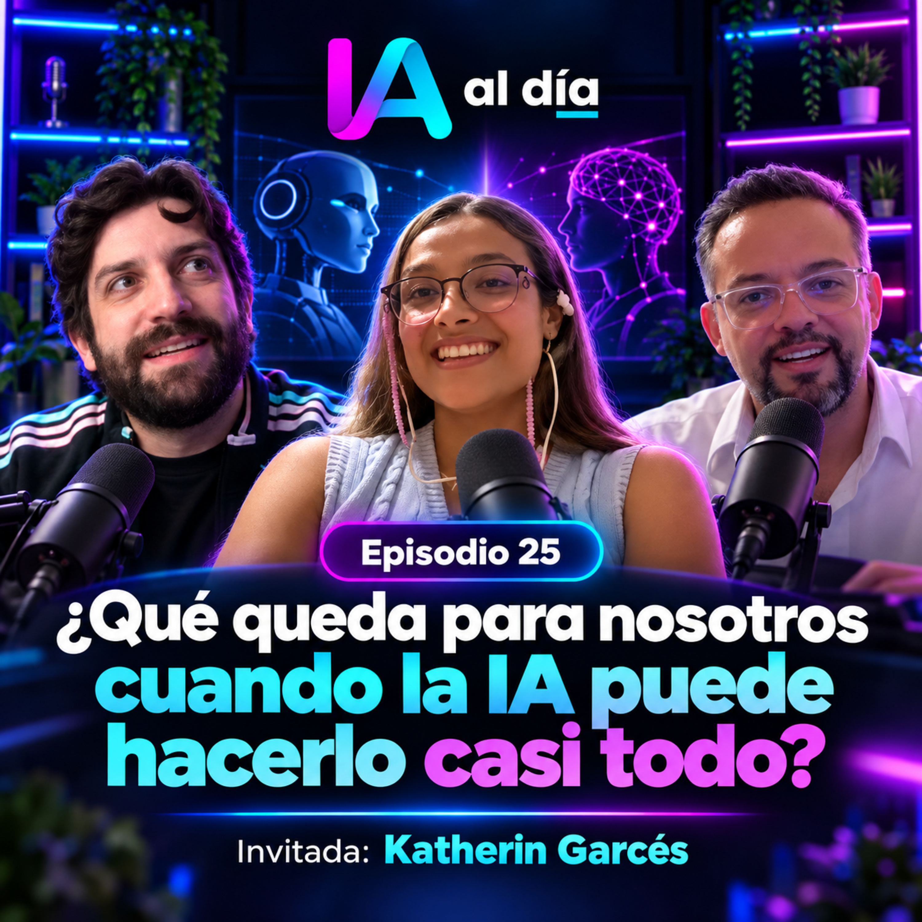 Episodio 25: ¿Qué queda para nosotros cuando la IA puede hacerlo casi todo?
