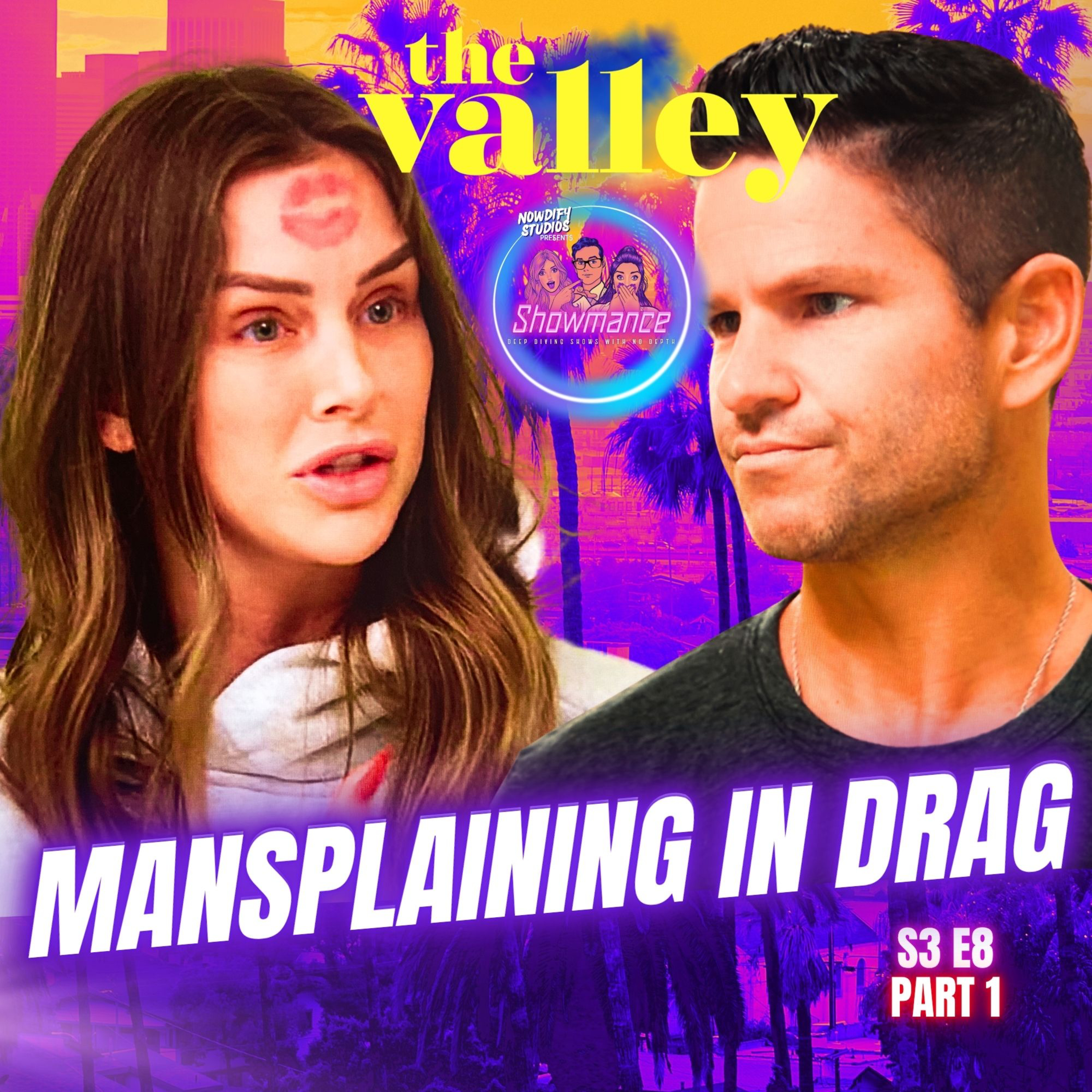 The Valley Deep Dive S3 E8 Part 1: Is Mansplaining In Drag Even Legal? episode artwork