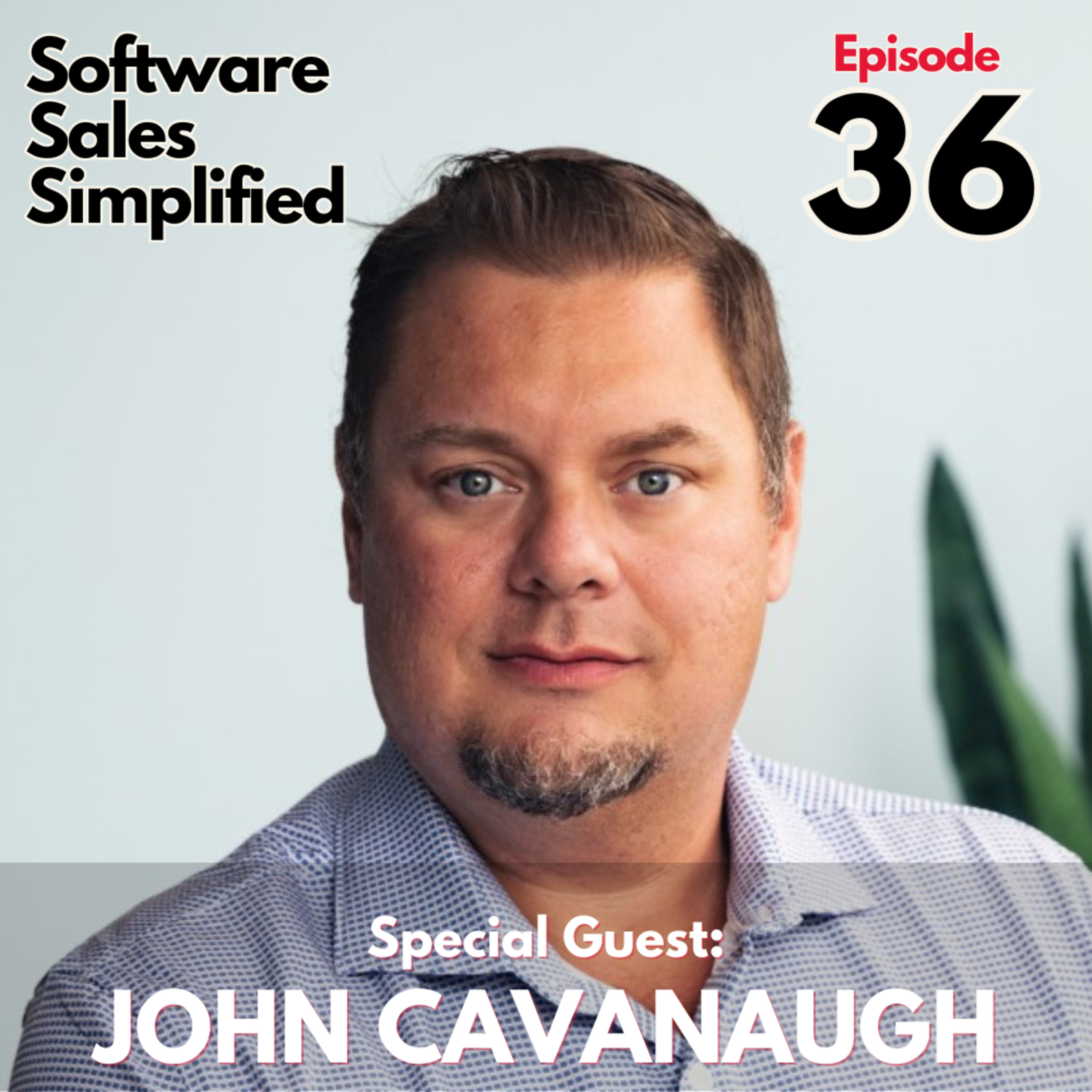 Ep 36. Empathy & Trust: Unlocking Sales Success. With Guest, John Cavanaugh