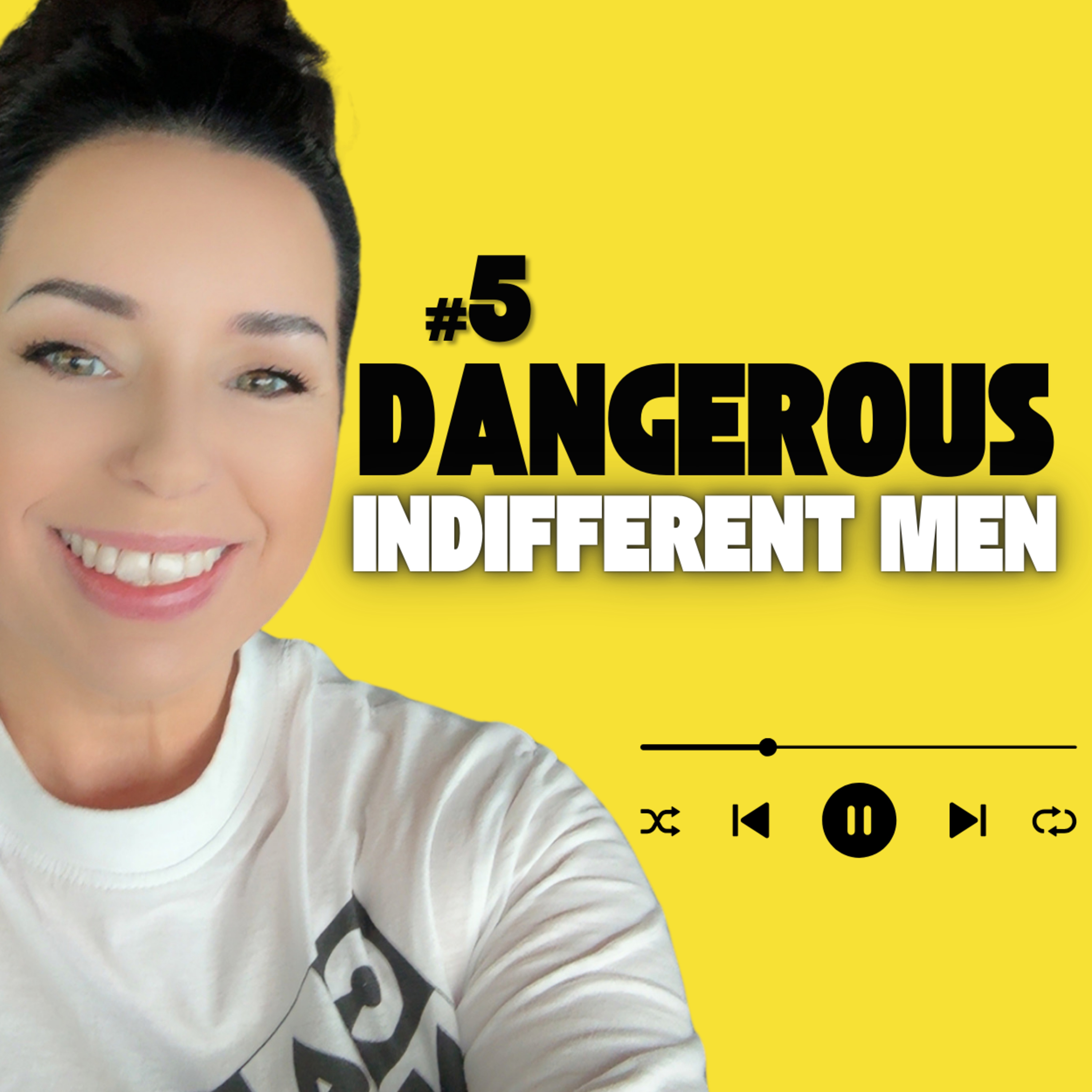 #5: Dangerous vs. Indifferent Men
