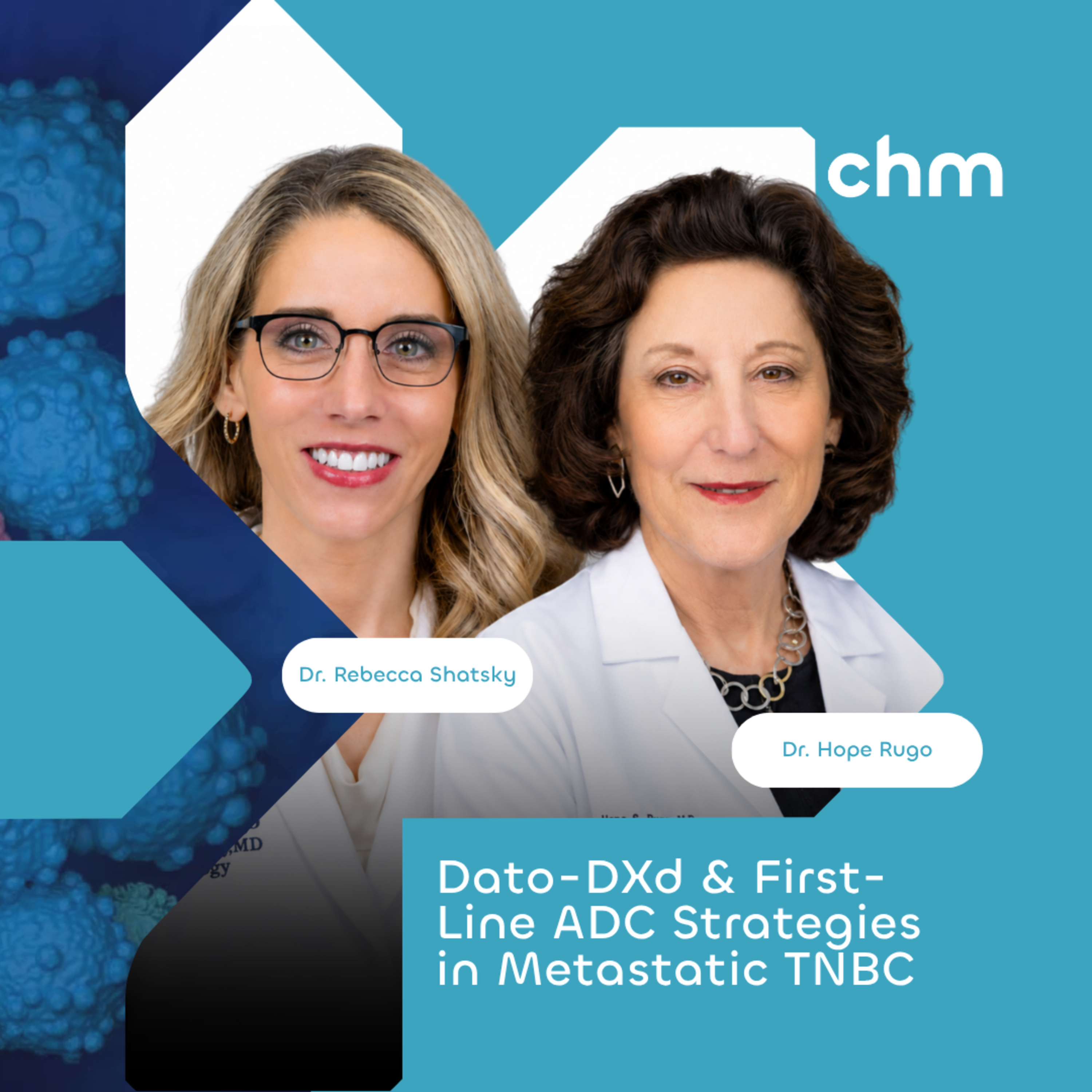 Dr. Hope Rugo & Dr. Rebecca Shatsky - Dato-DXd & First-Line ADC Strategies in Metastatic TNBC episode artwork