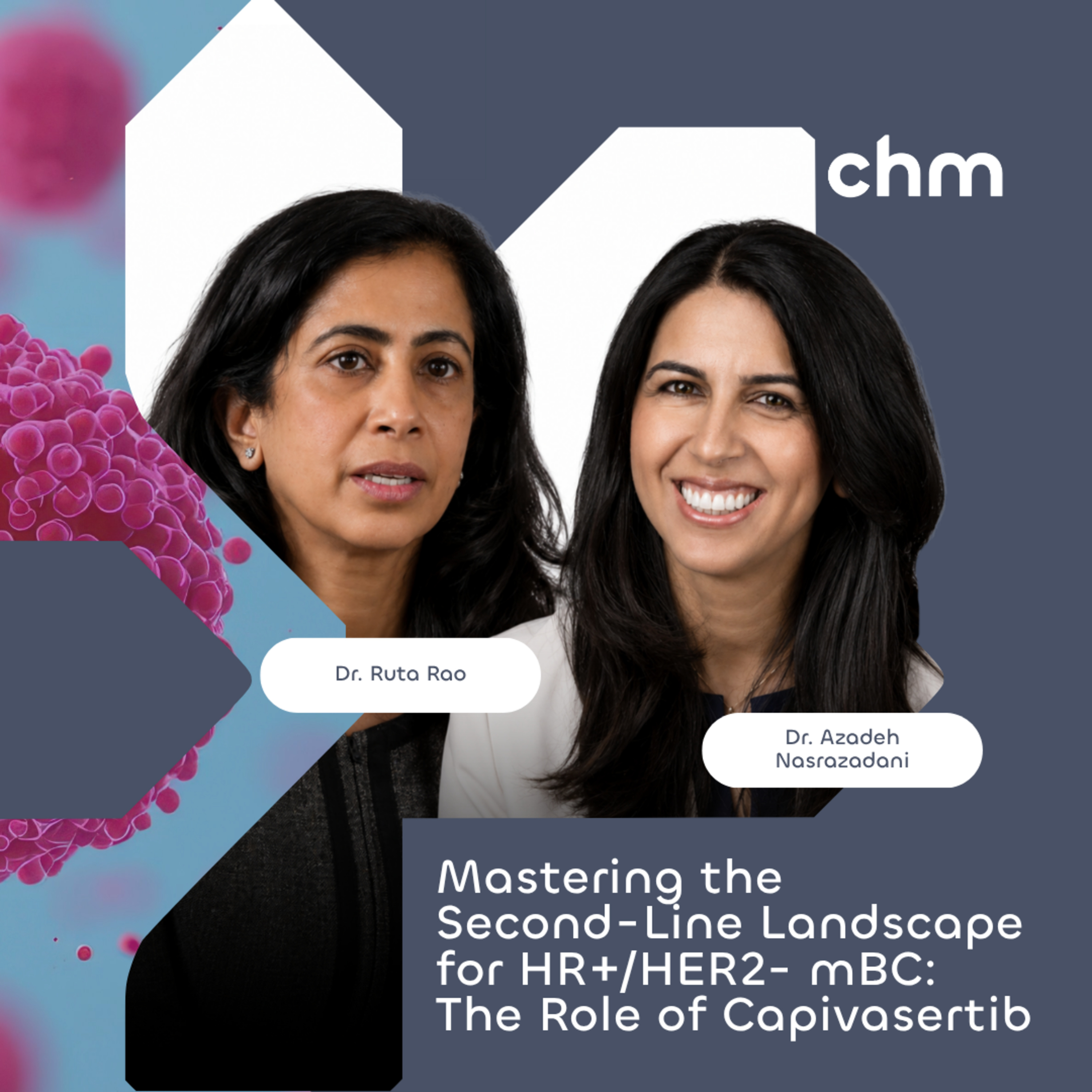 Dr. Rao & Dr. Nasrazadani – The Second-Line Landscape for HR+/HER2- mBC: The Role of Capivasertib episode artwork