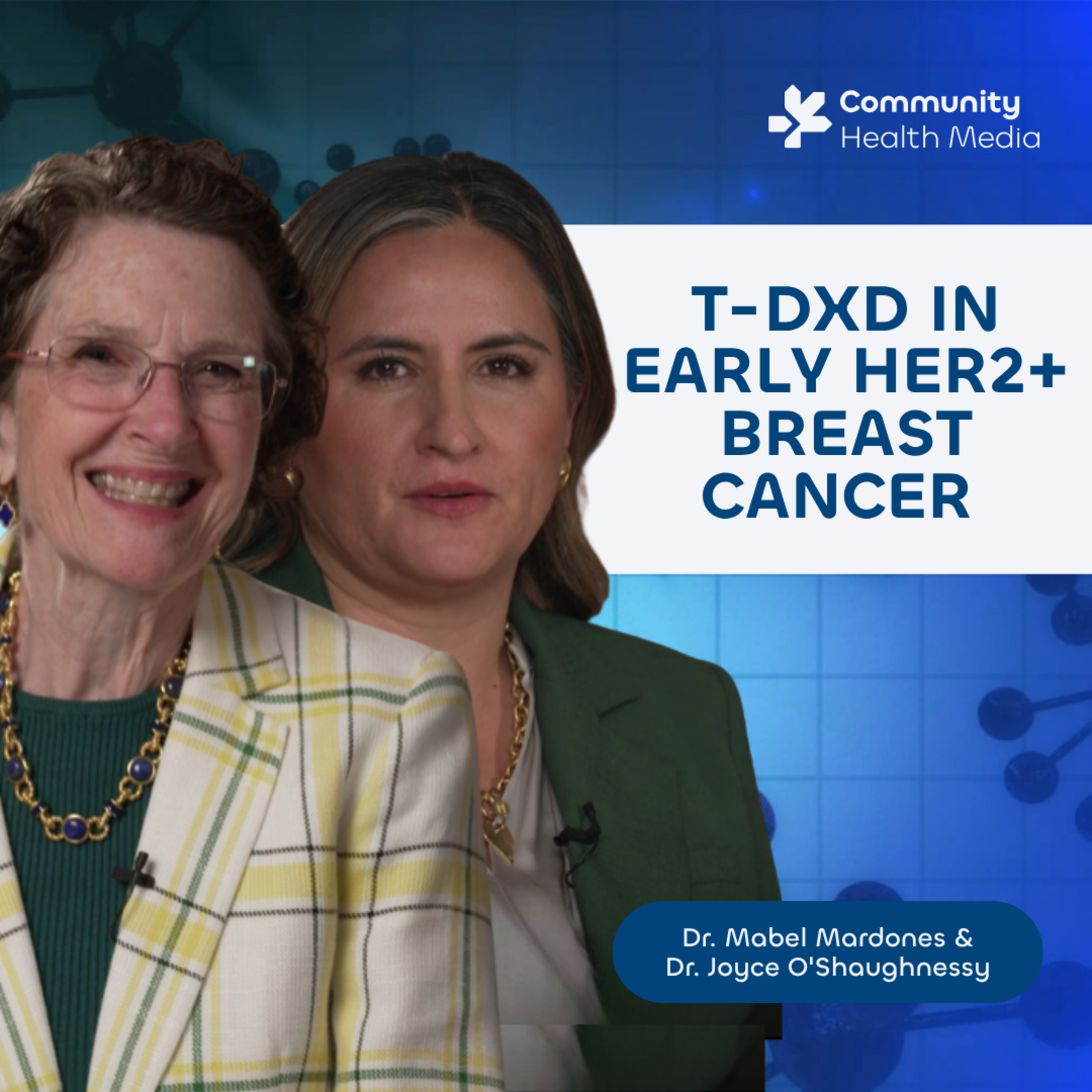 Dr. Mabel Mardones & Dr. Joyce O'Shaughnessy - T-DXd in Early HER2+ Breast Cancer episode artwork