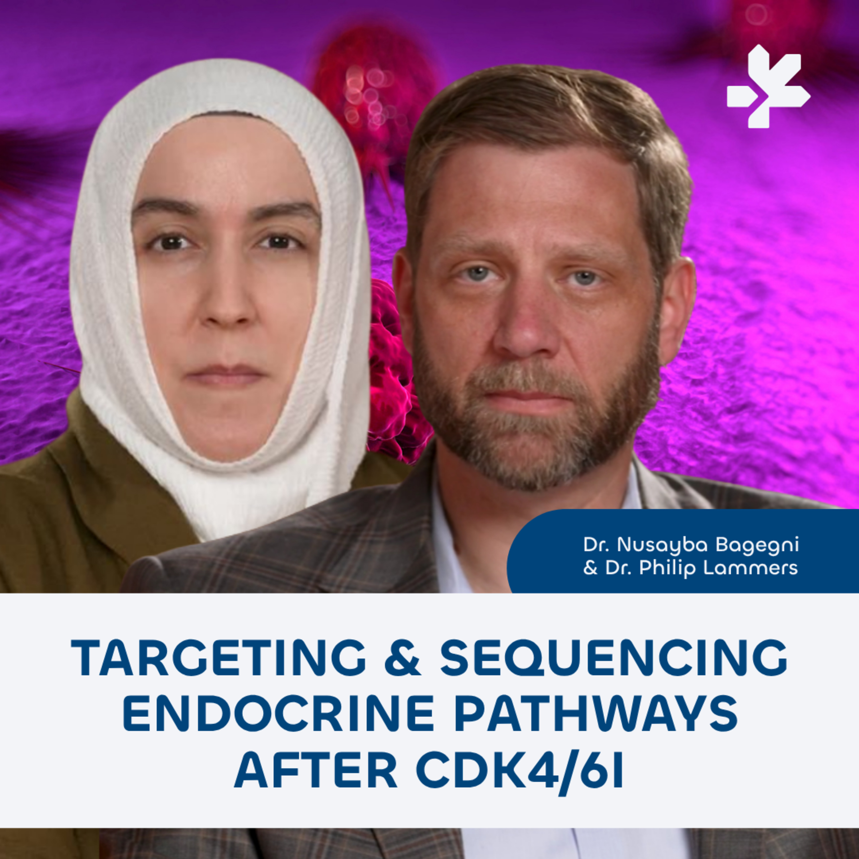 Dr. Nusayba Bagegni & Dr. Philip Lammers - Targeting & Sequencing Endocrine Pathways After CDK4/6i episode artwork