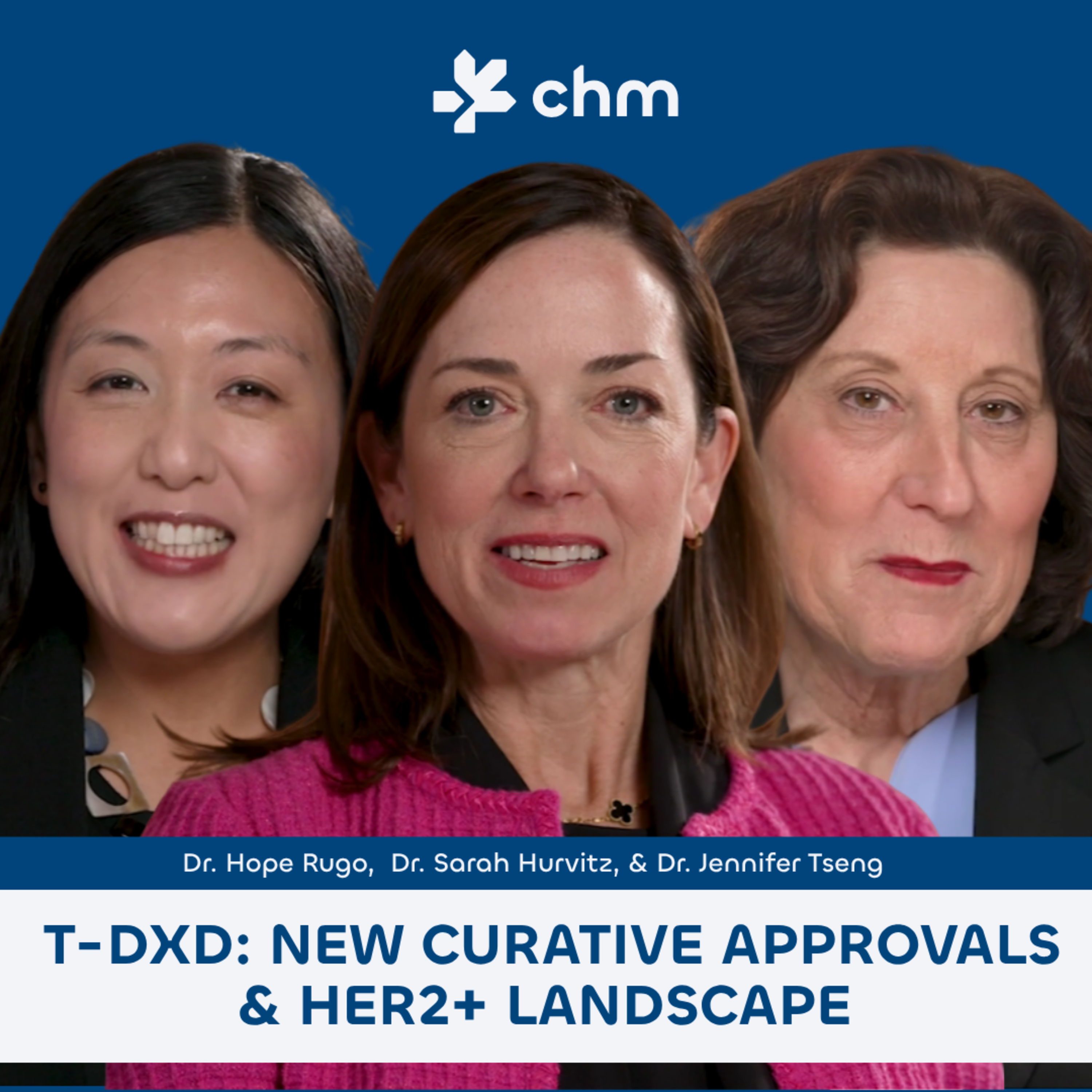 Dr. Hope Rugo, Dr. Sarah Hurvitz, & Dr. Jennifer Tseng - T-DXd: New Curative Approvals & HER2+ Landscape episode artwork
