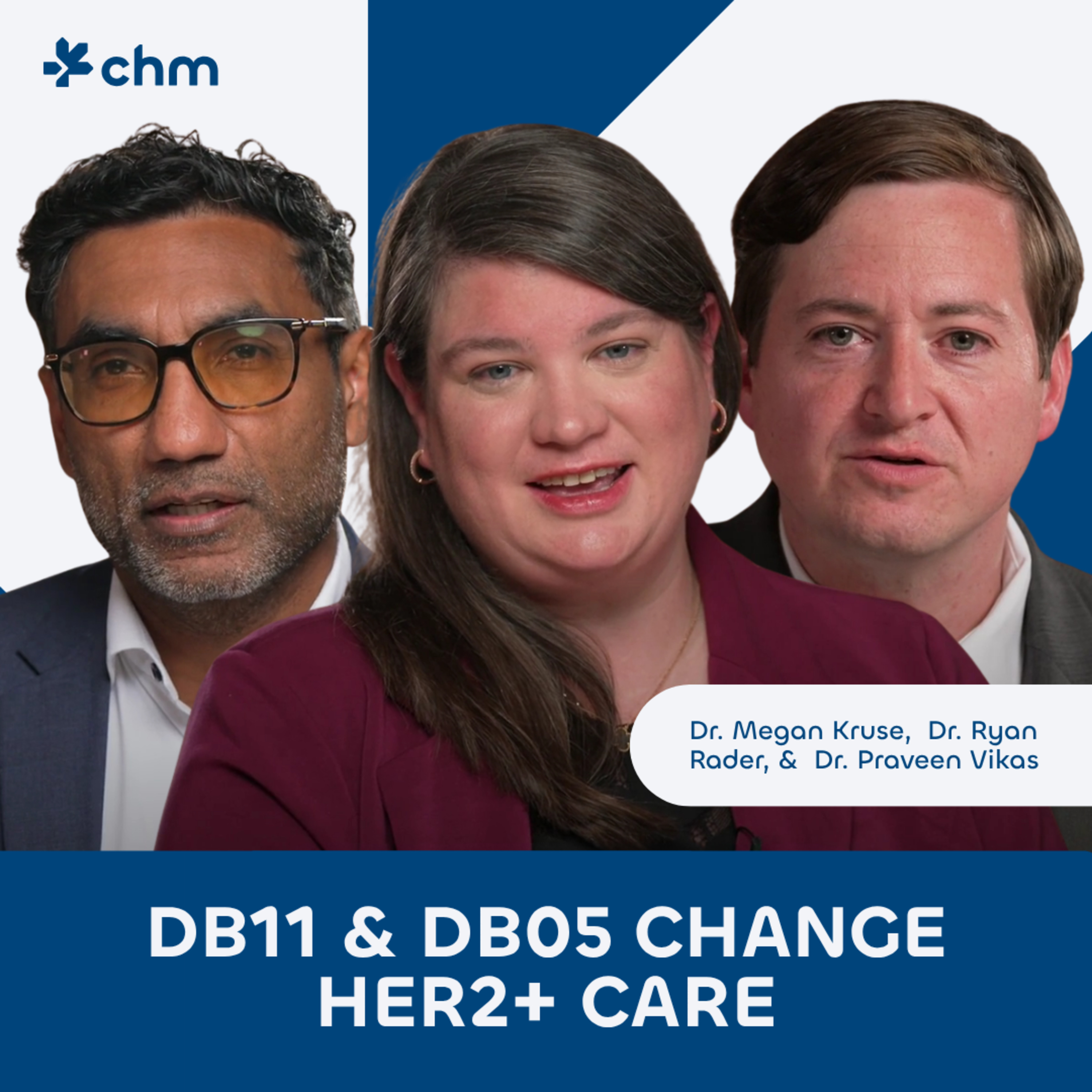 Dr. Megan Kruse, Dr. Ryan Rader, & Dr. Praveen Vikas - DB11 & DB05 Change HER2+ Care episode artwork