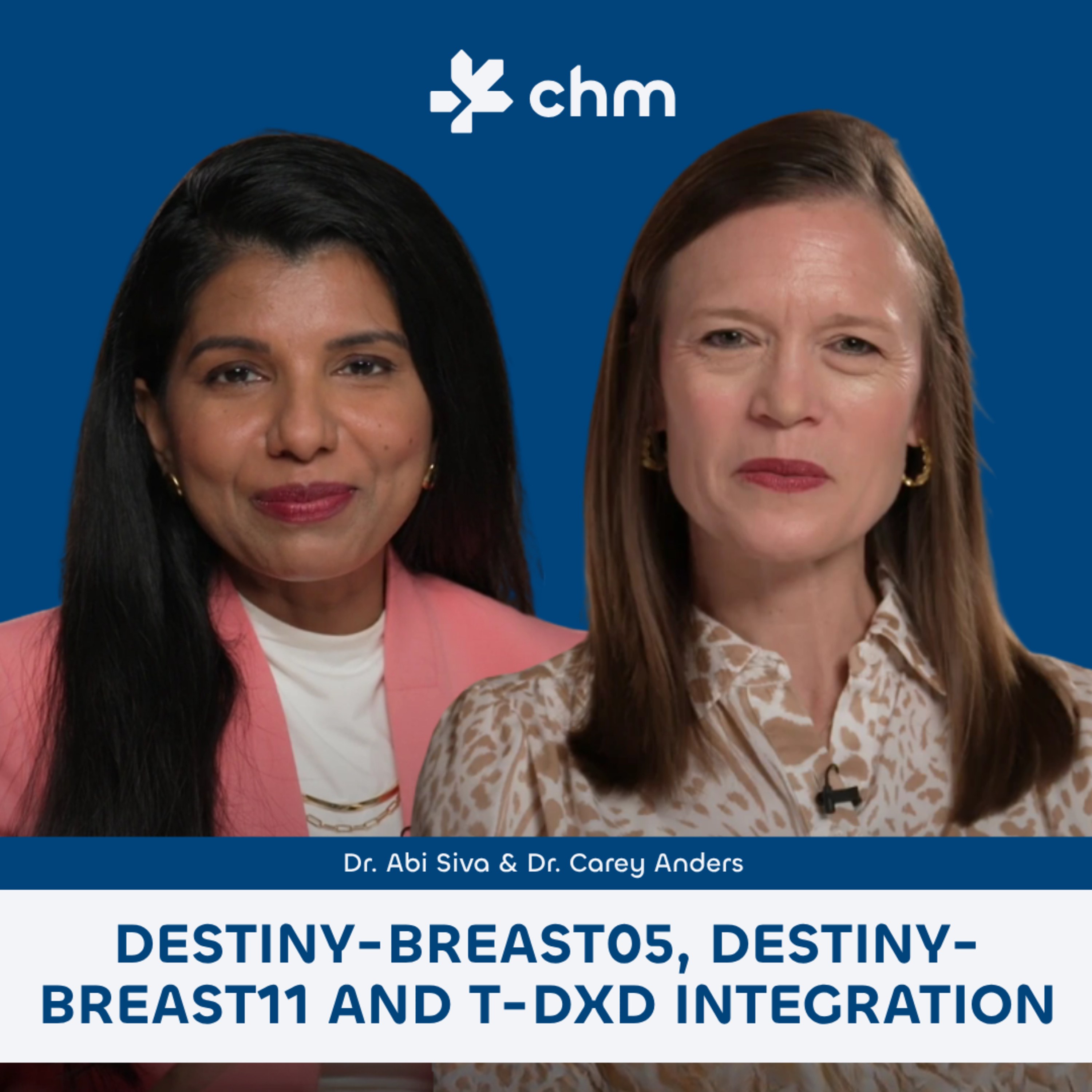 Dr. Abi Siva & Dr. Carey Anders - DESTINY-Breast05, DESTINY- Breast11 and T-DXd Integration episode artwork