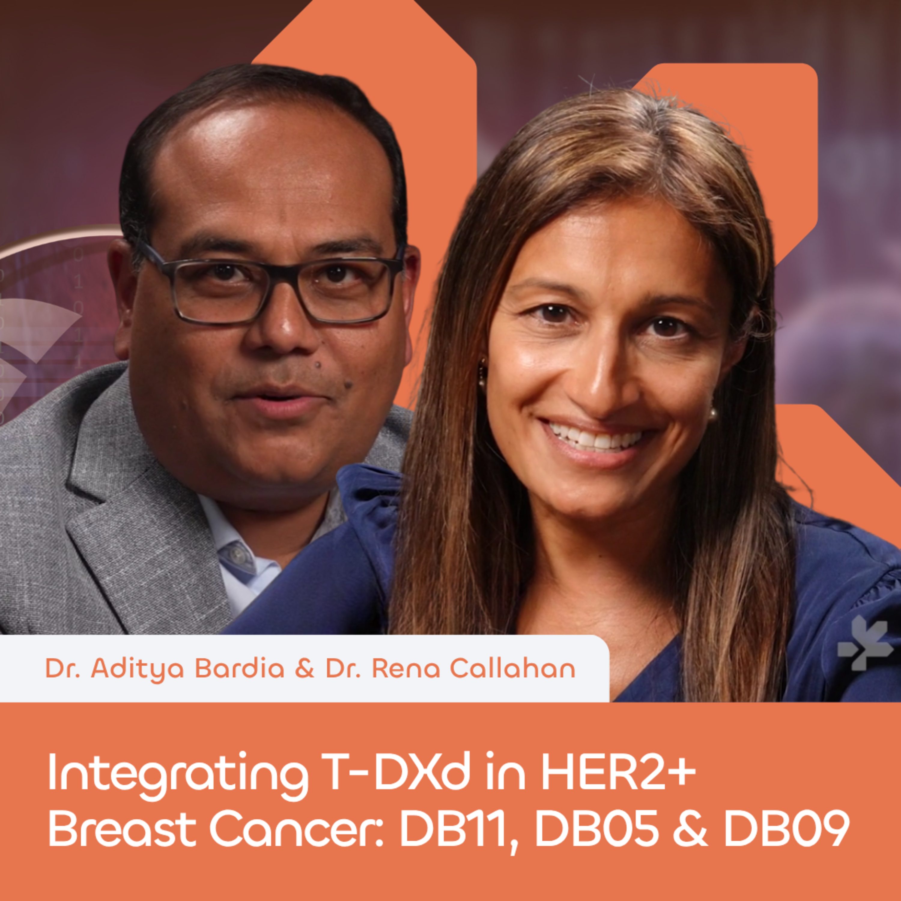 Dr. Rena Callahan & Dr. Aditya Bardia - Integrating T-DXd in HER2+ Breast Cancer: DB11, DB05 & DB09 episode artwork