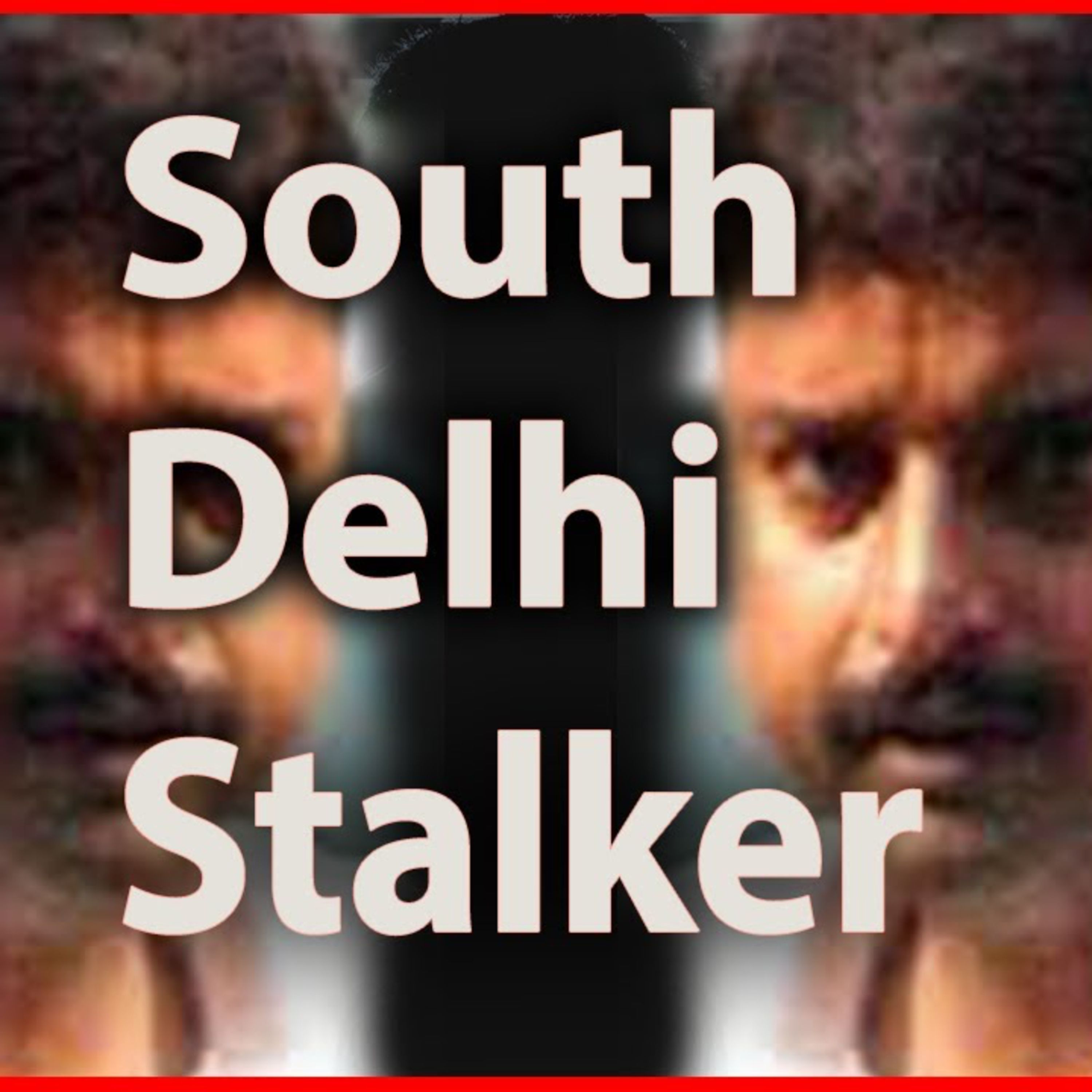 Episode 19-Season 1-The South Delhi Stalker Case: Obsession, Murder, and a Fight for Justice: Episode 19 episode artwork