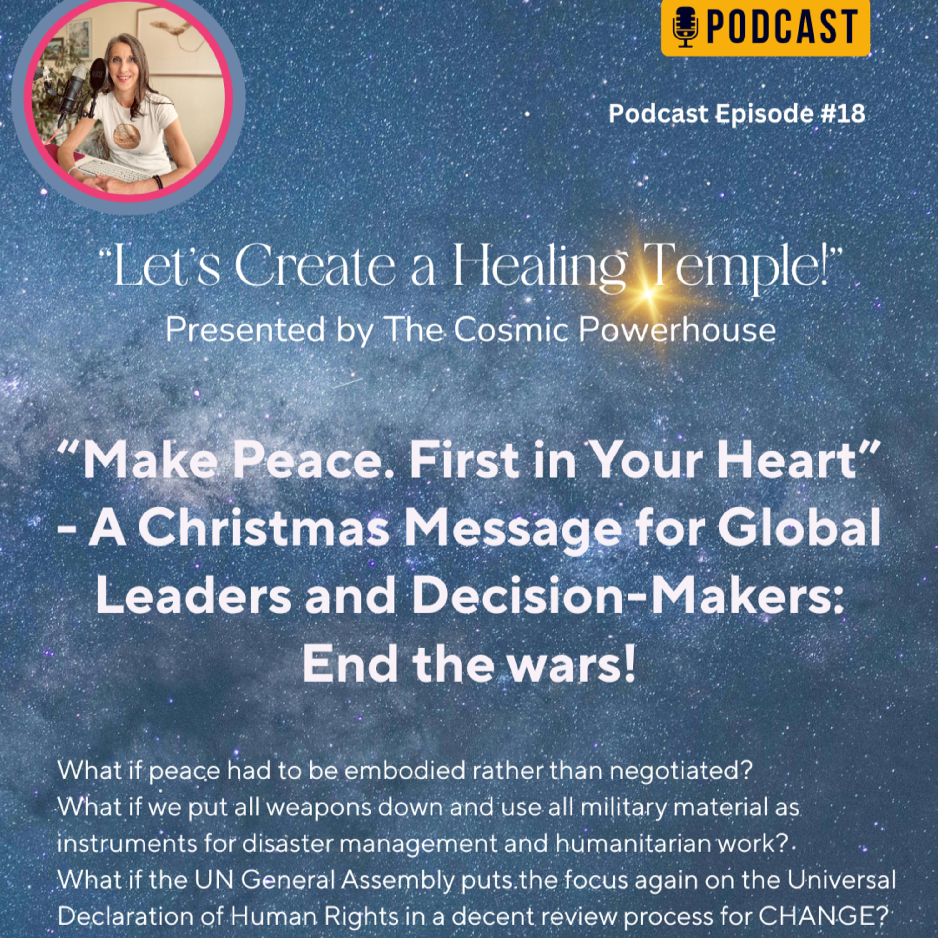 #18 Make Peace – First in Your Heart | A Christmas Message and Call for Peace to Political Decision-Makers: End the Wars and find back to alignment with the Human Rights Declaration of the UN