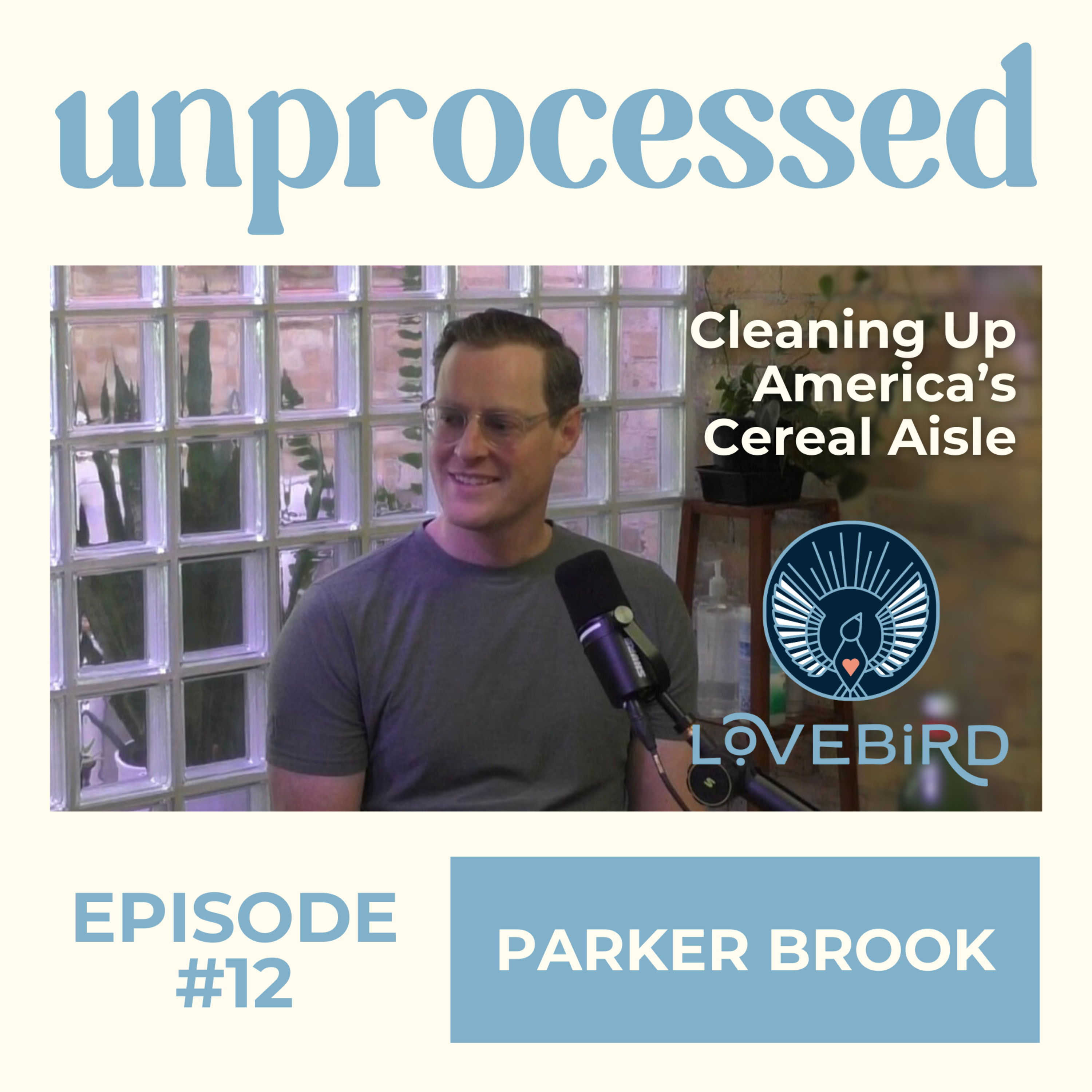 #12 – Parker Brook: Cleaning Up America’s Cereal Aisle