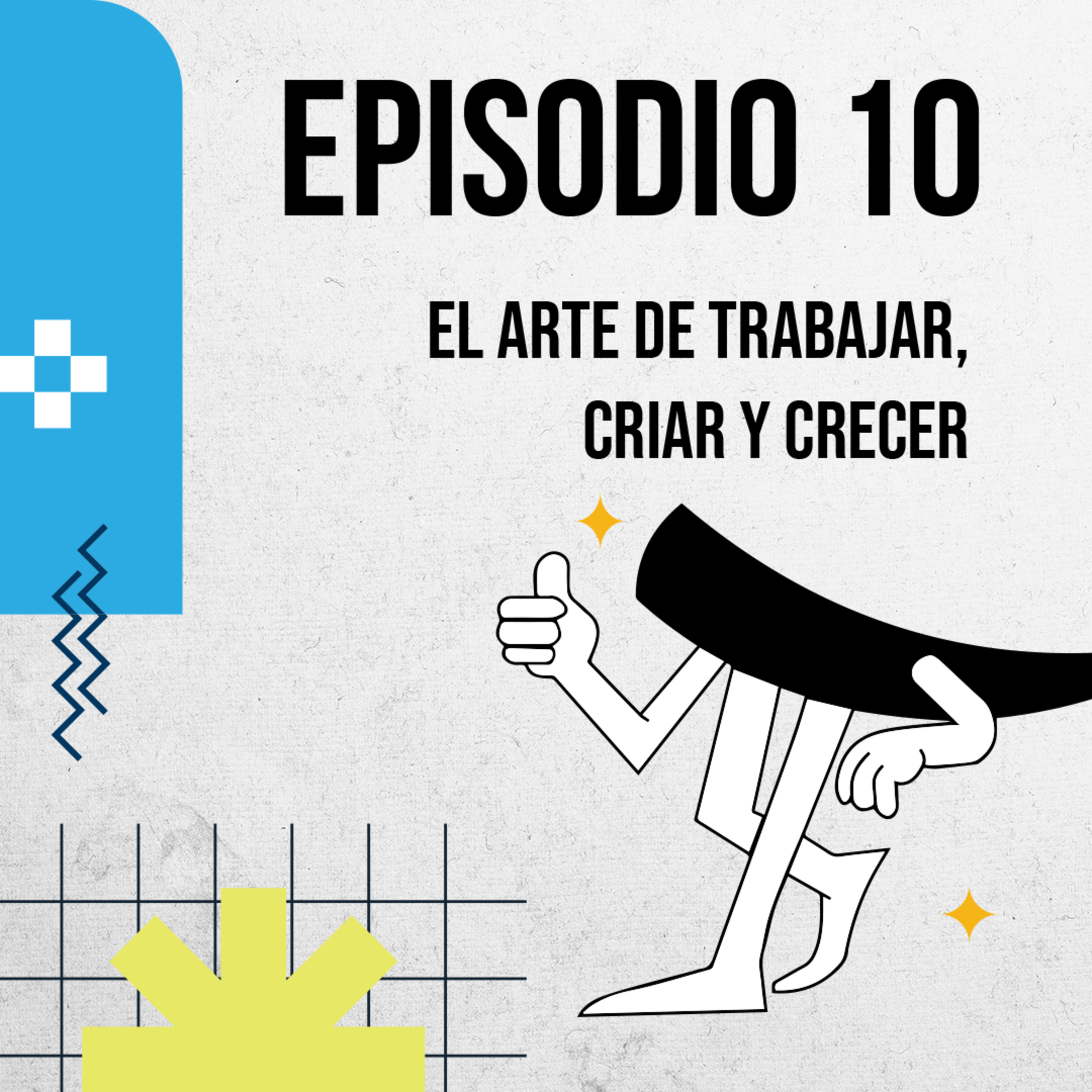 El arte de trabajar, criar y crecer | Podcast de Colmillo EP 10 💎