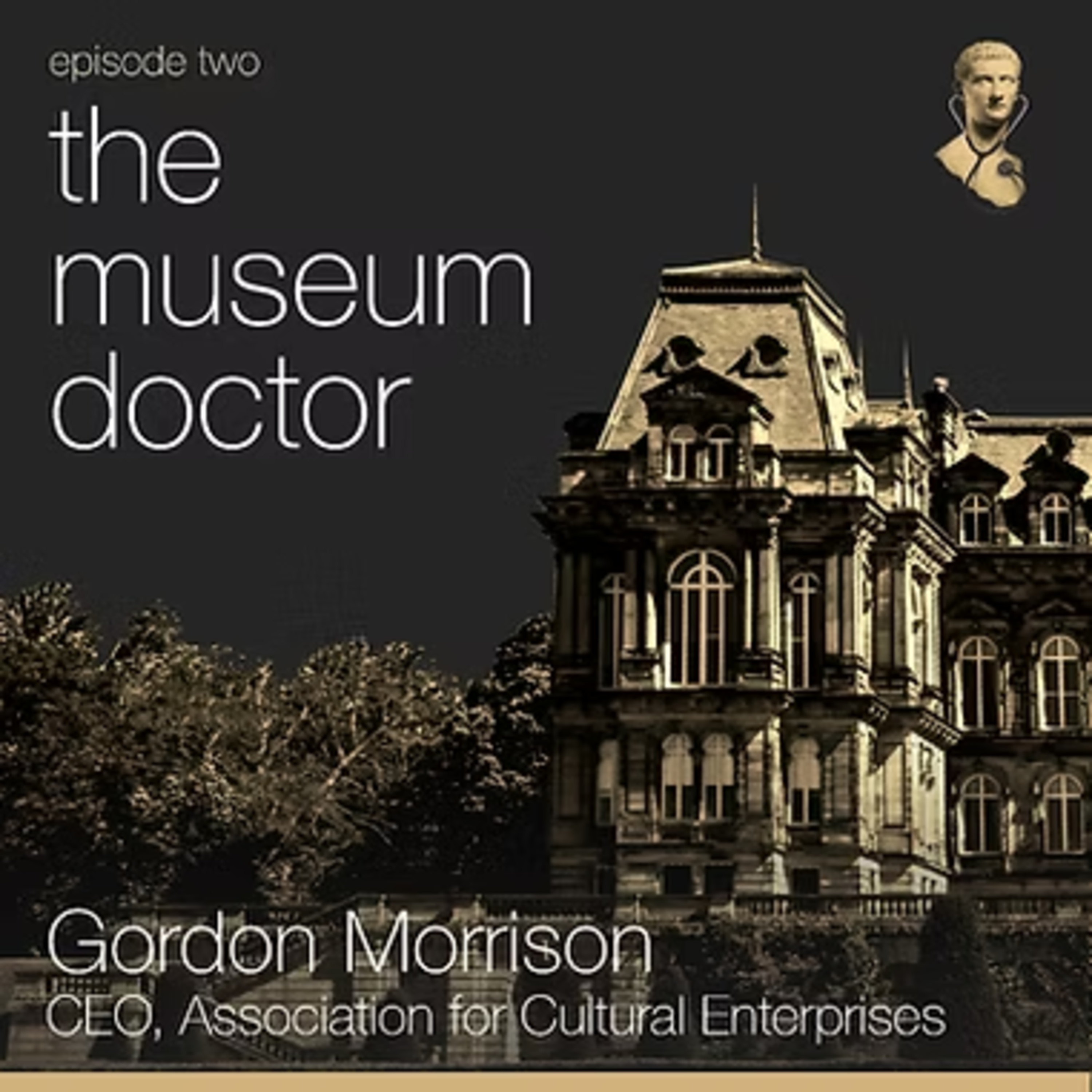 The Museum Doctor | Gordon Morrison, CEO Association for Cultural Enterprises episode artwork