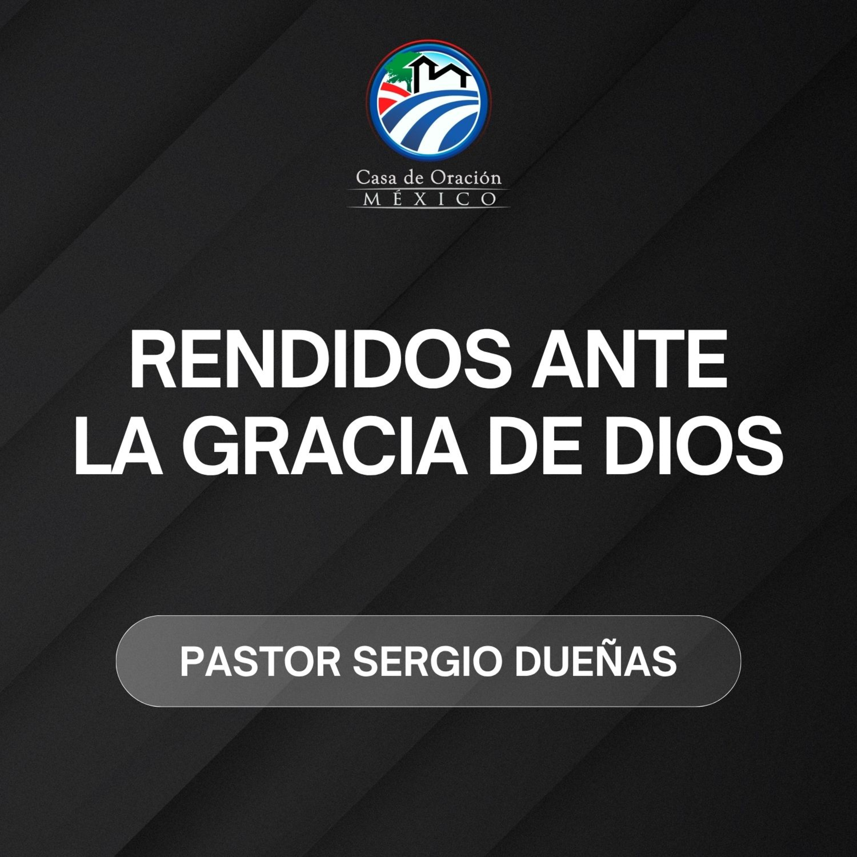 Sergio Dueñas - Rendidos ante la gracia de Dios