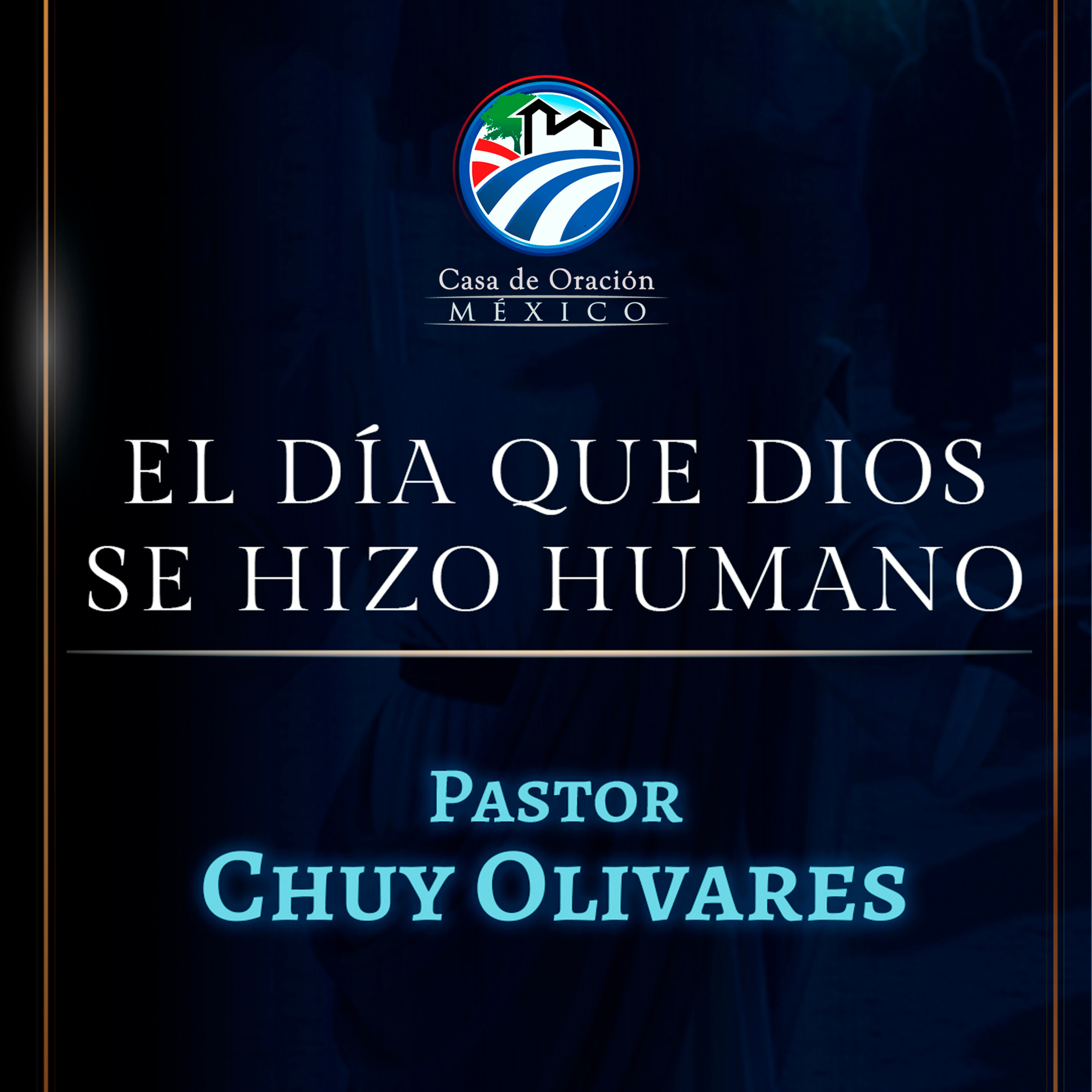 Chuy Olivares - El día que Dios se hizo humano