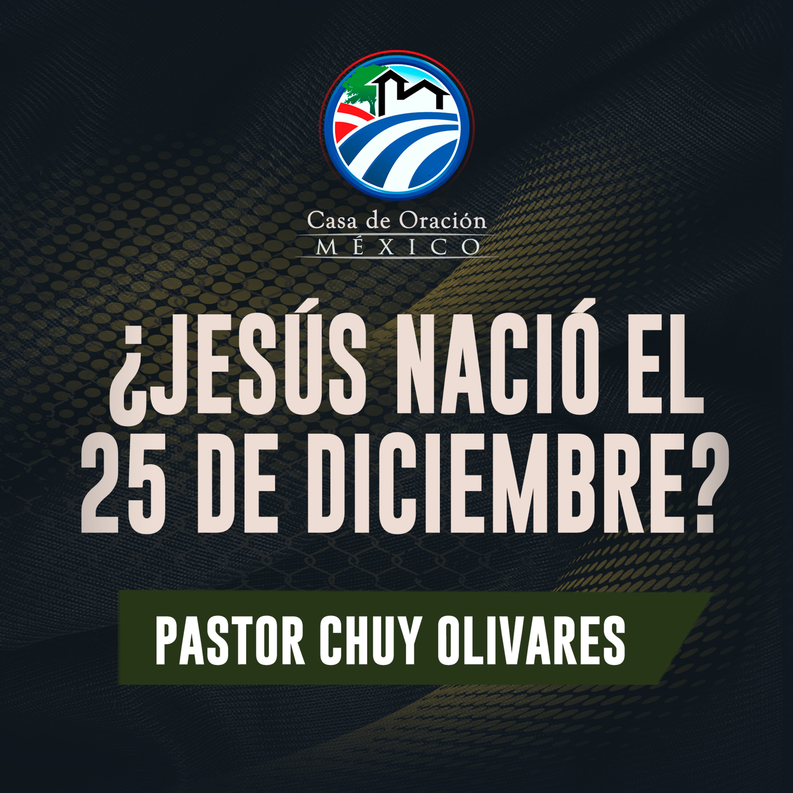 Chuy Olivares - ¿Nació Jesús el 25 de diciembre?