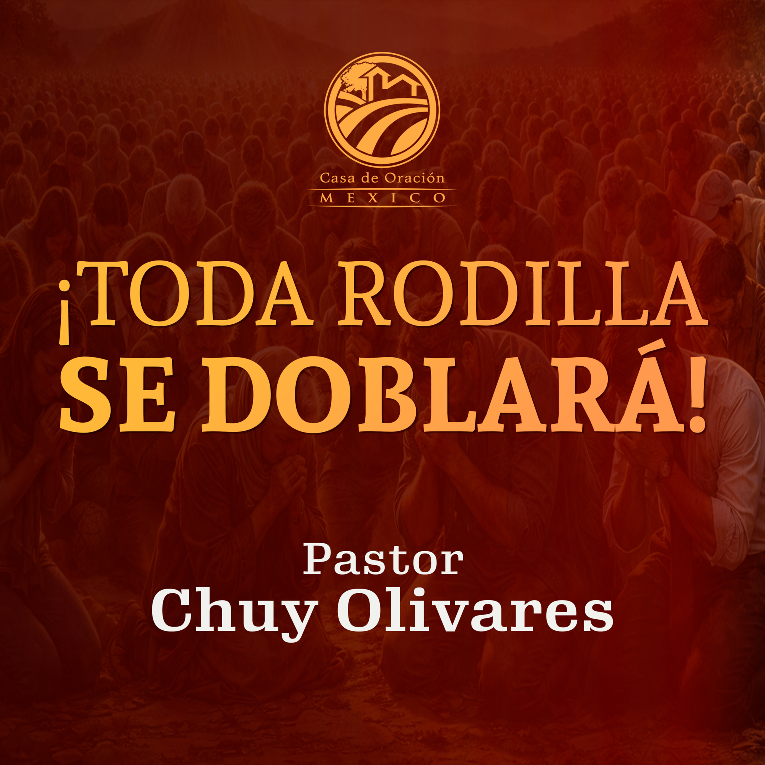 Chuy Olivares - ¡Toda rodilla se doblará!