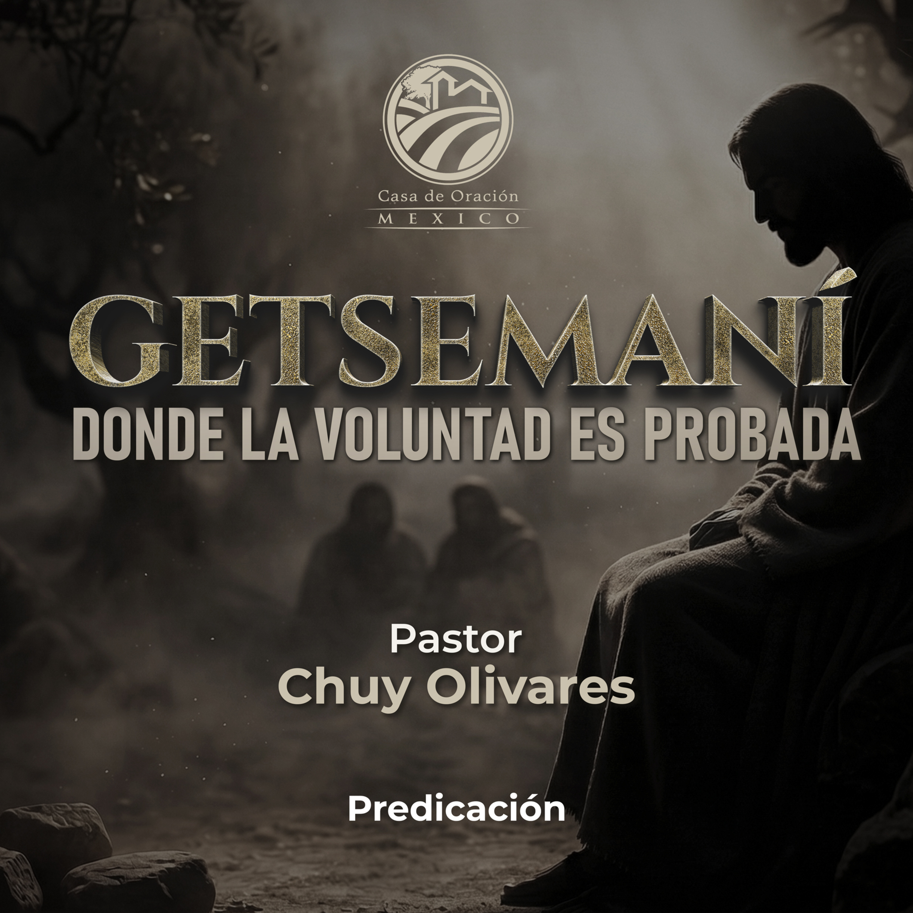 Chuy Olivares - Getsemaní, donde la voluntad es probada