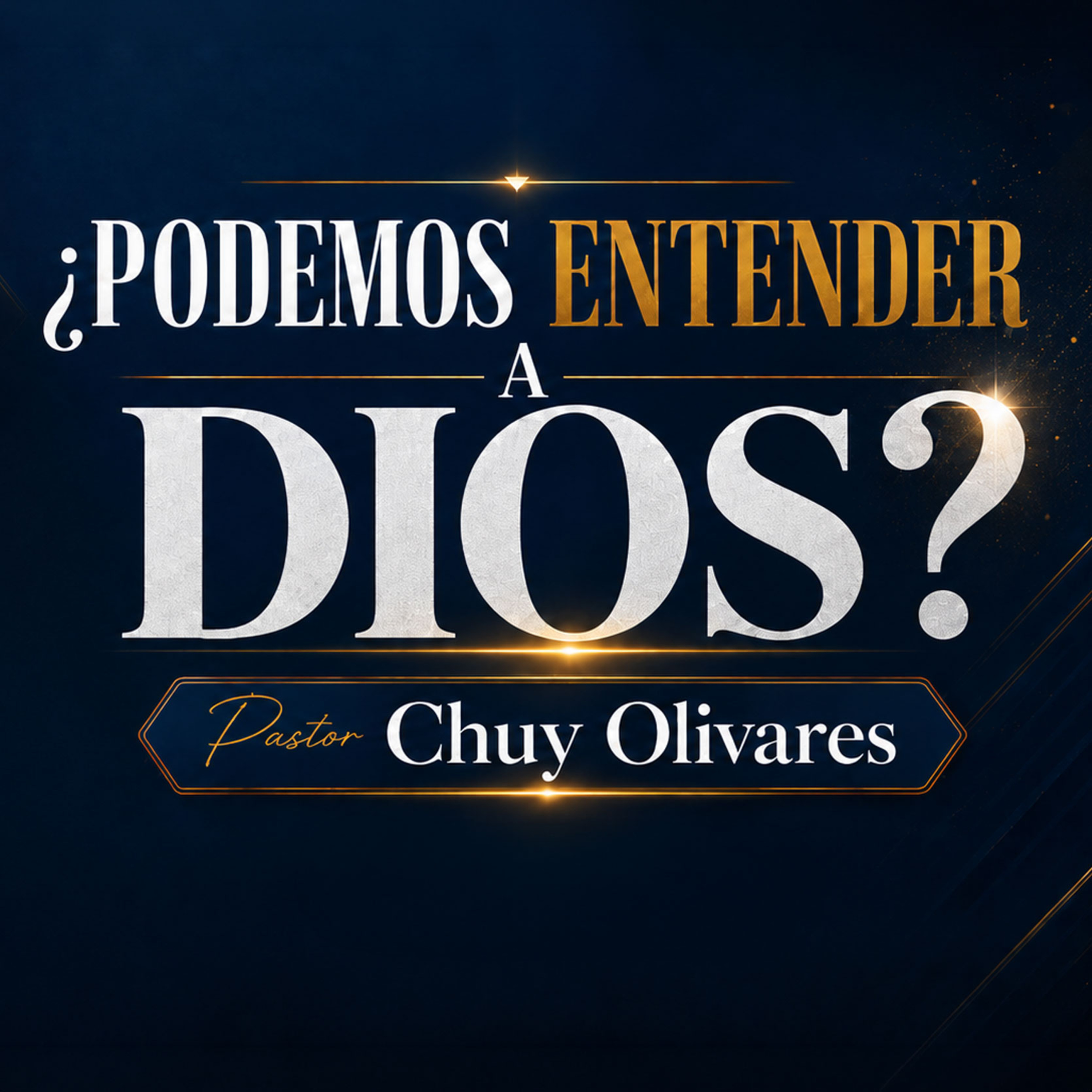 Chuy Olivares - ¿Podemos entender a Dios?