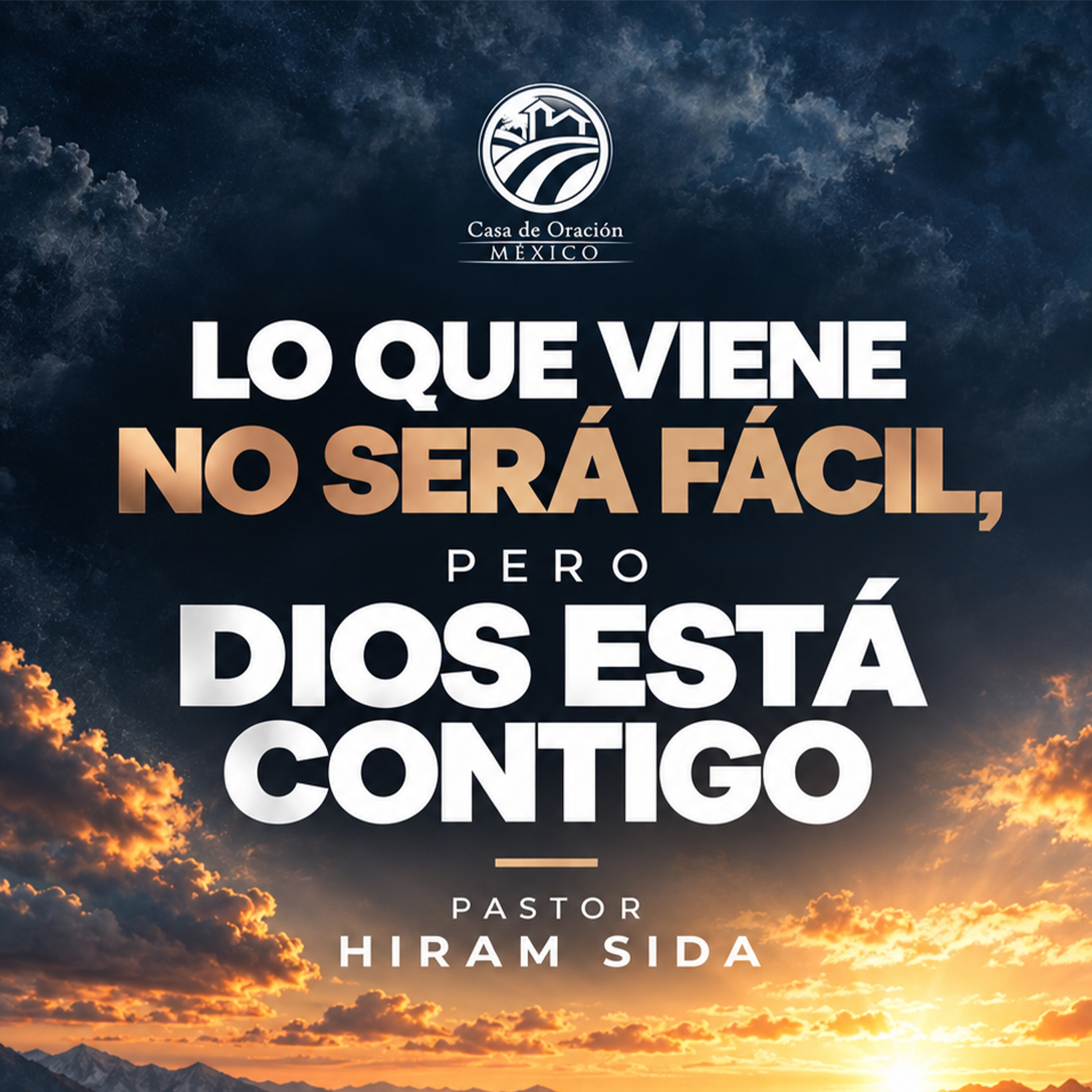 Hiram Sida - Lo que viene no será fácil pero Dios está contigo