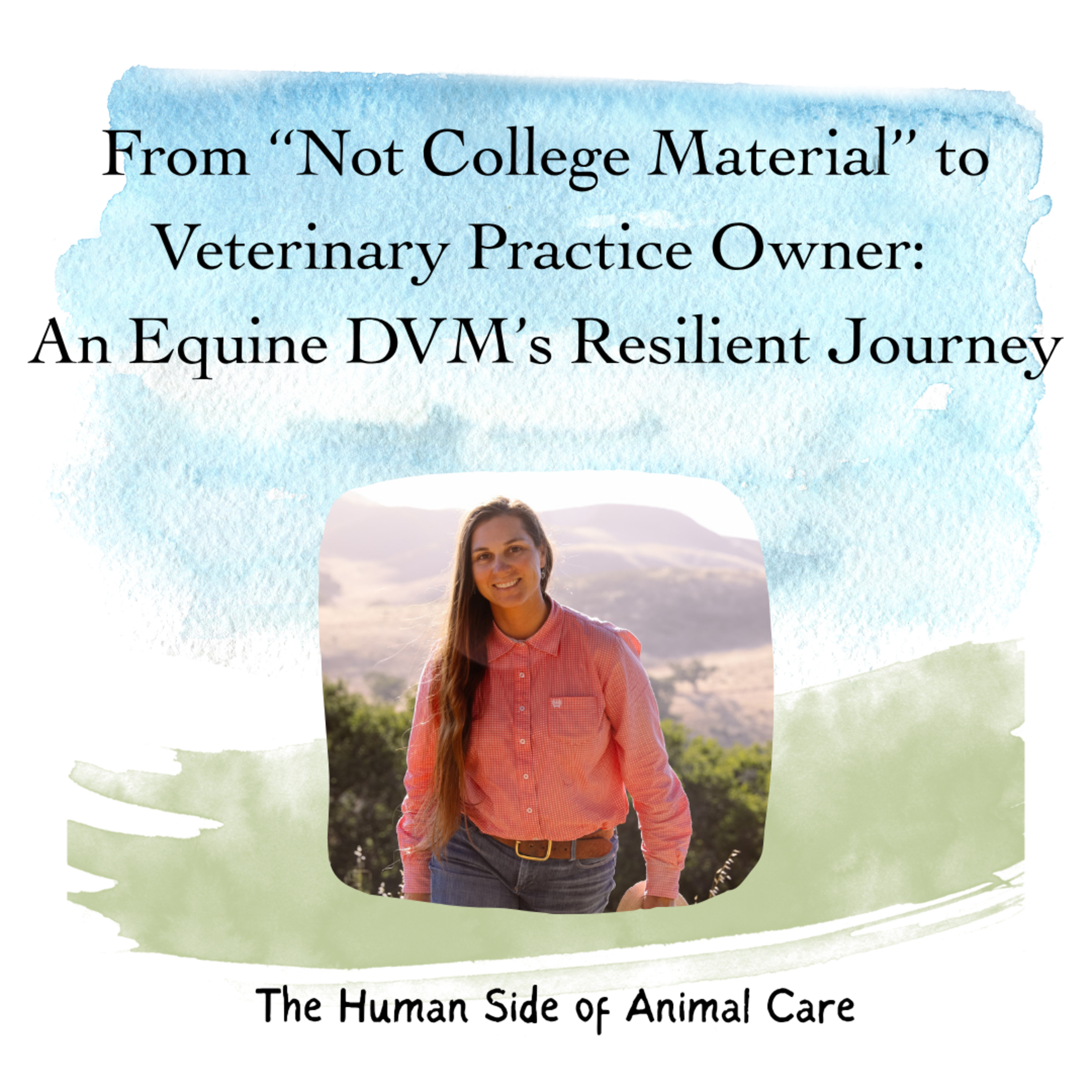 From “Not College Material” to Veterinary Practice Owner: An Equine DVM’s Resilient Journey