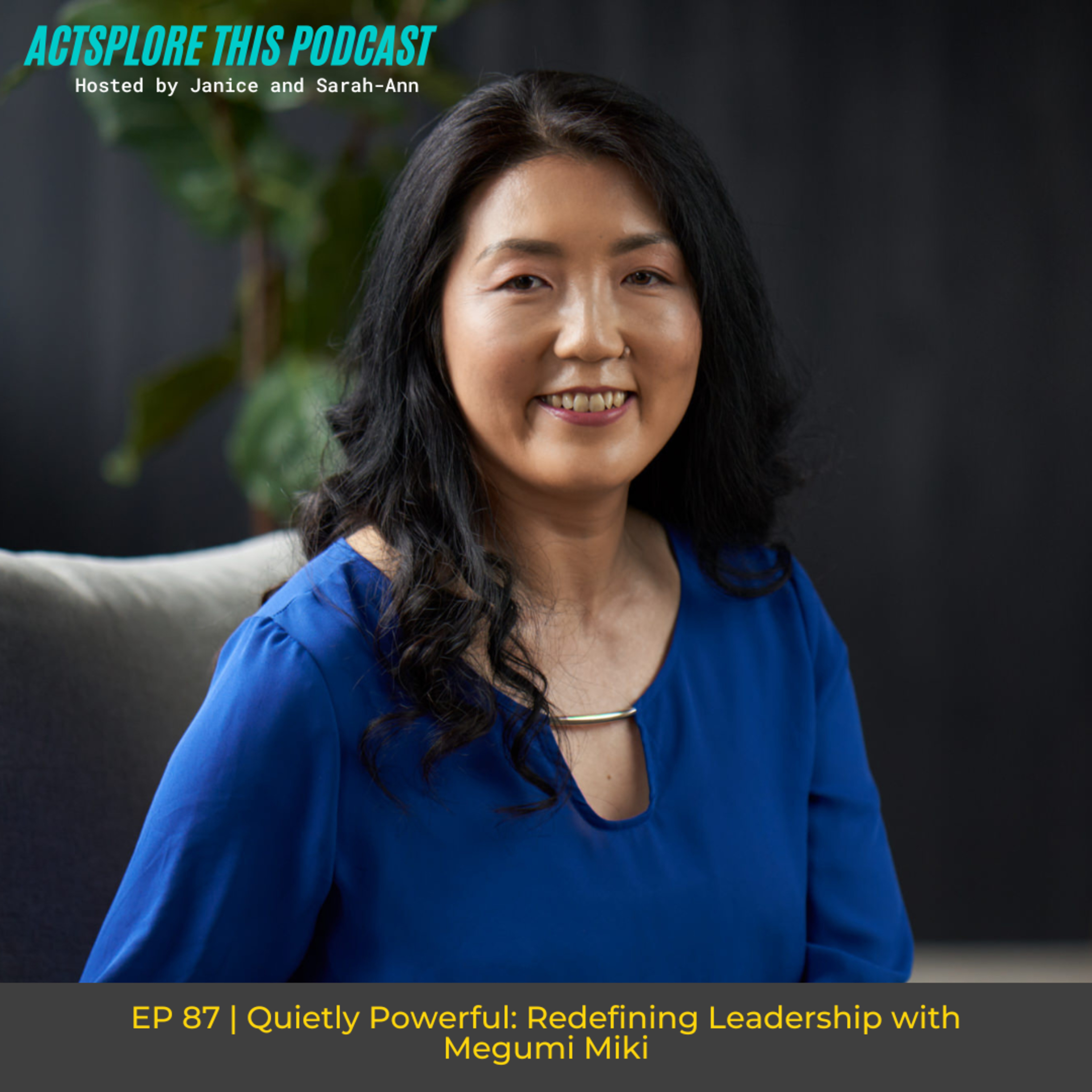 EP 87: Quietly Powerful: Redefining Leadership with Megumi Miki