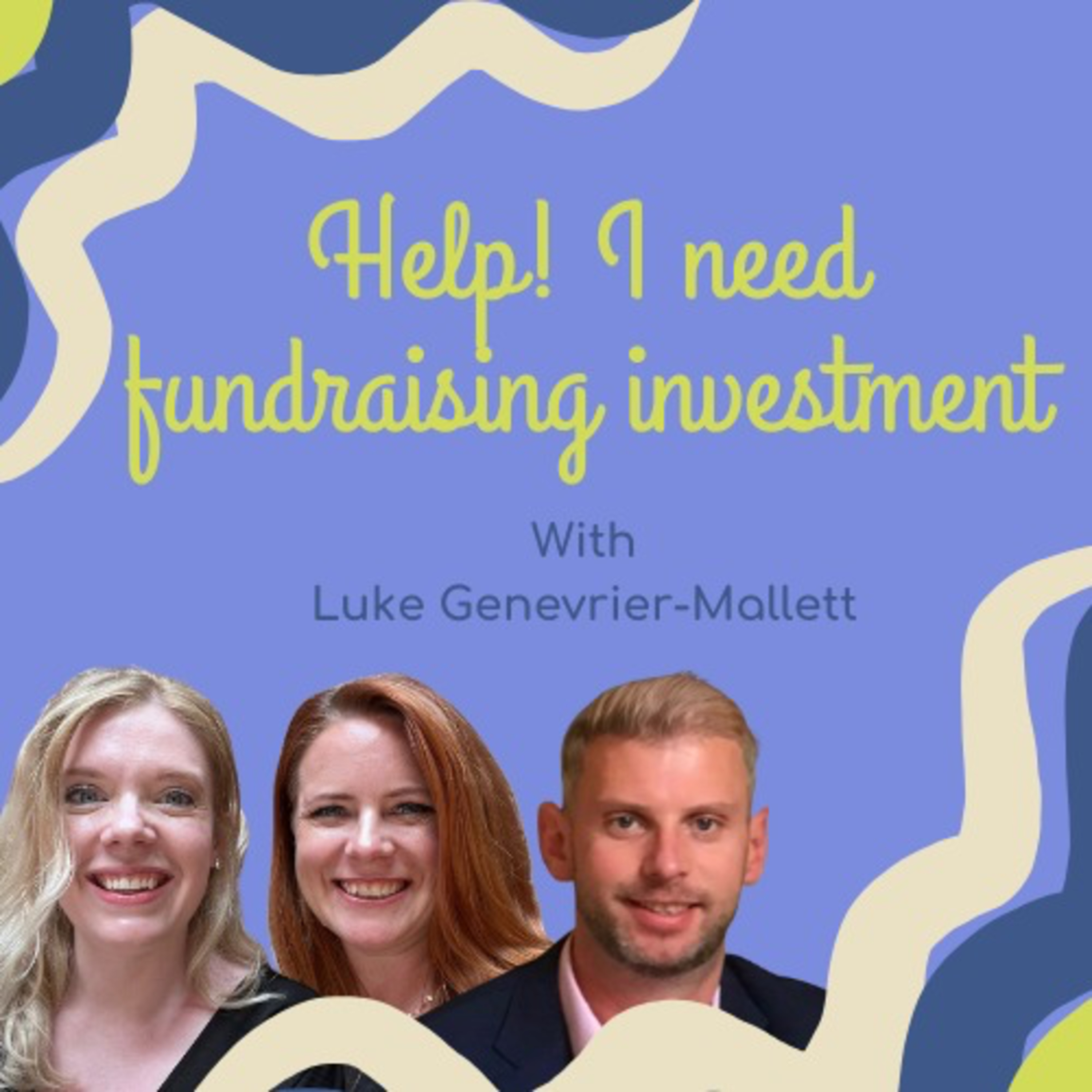 Help! I need fundraising investment with Luke Genevrier-Mallett episode artwork