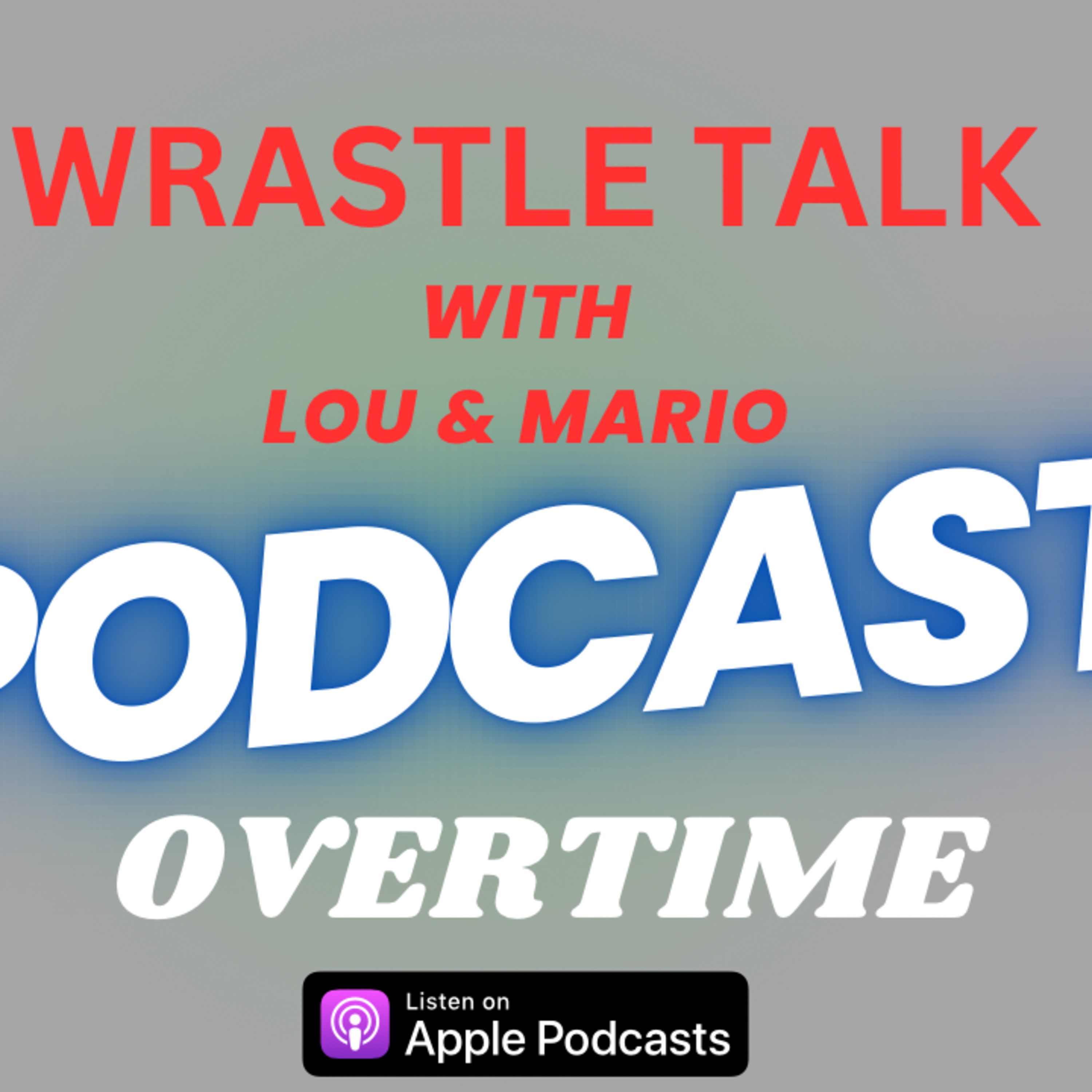 Wrastle Talk with Mario & Lou Overtime