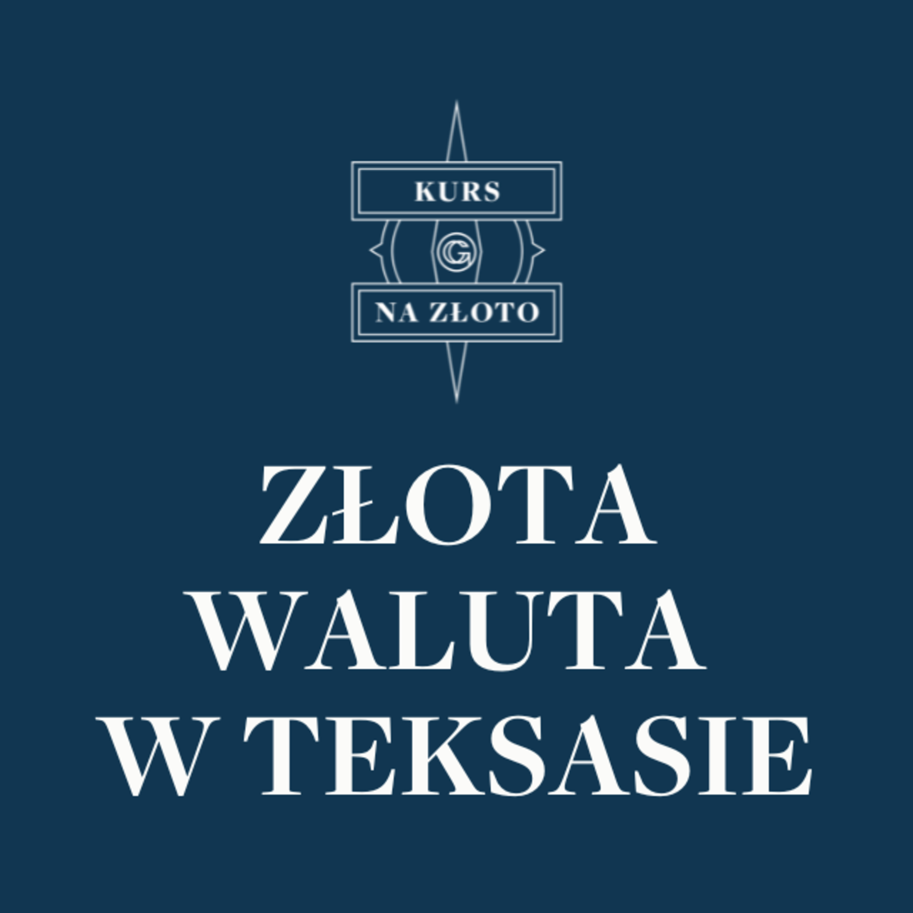Złota waluta w Teksasie – Kurs na złoto #6 episode artwork