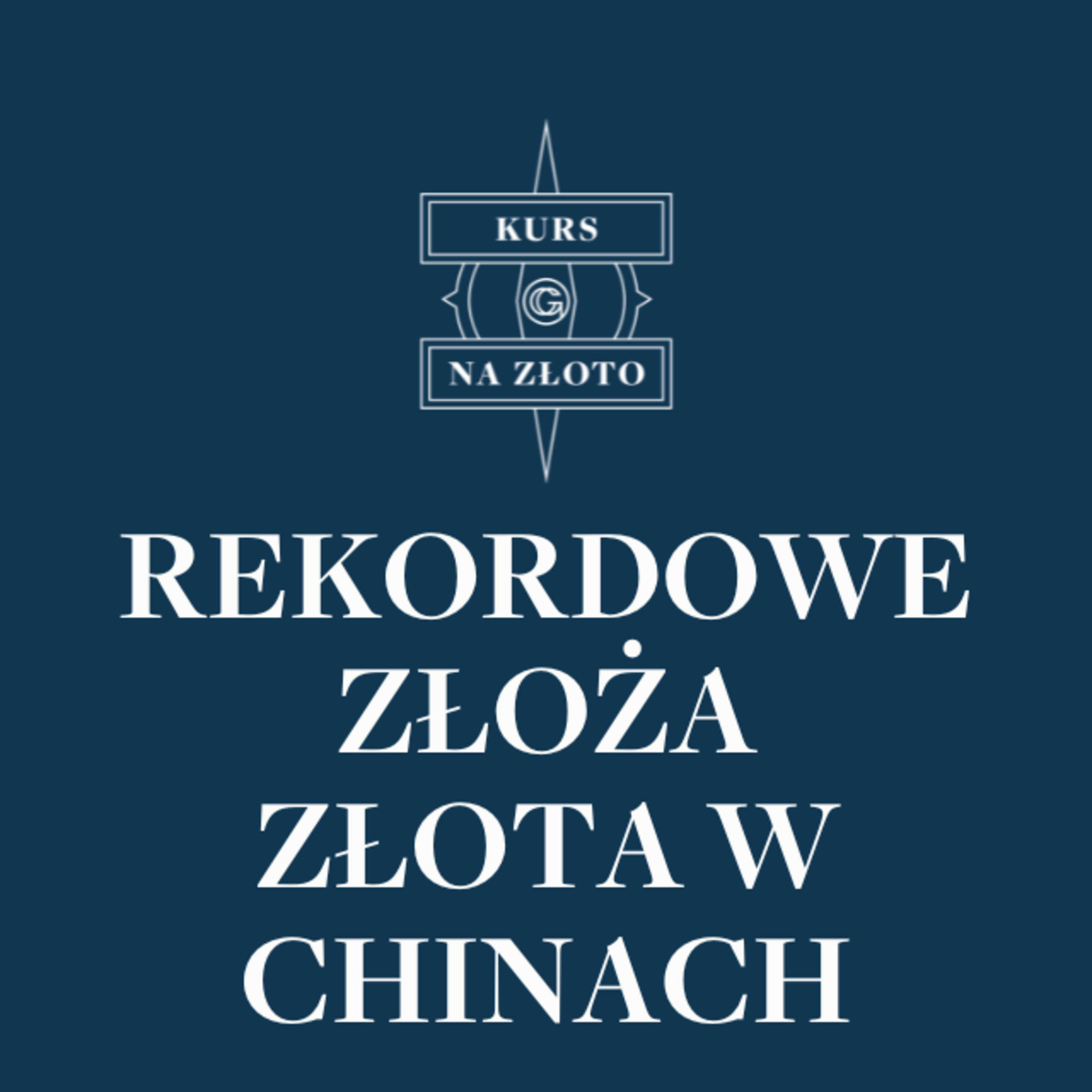Rekordowe złoża złota w Chinach – Kurs na złoto #3 episode artwork