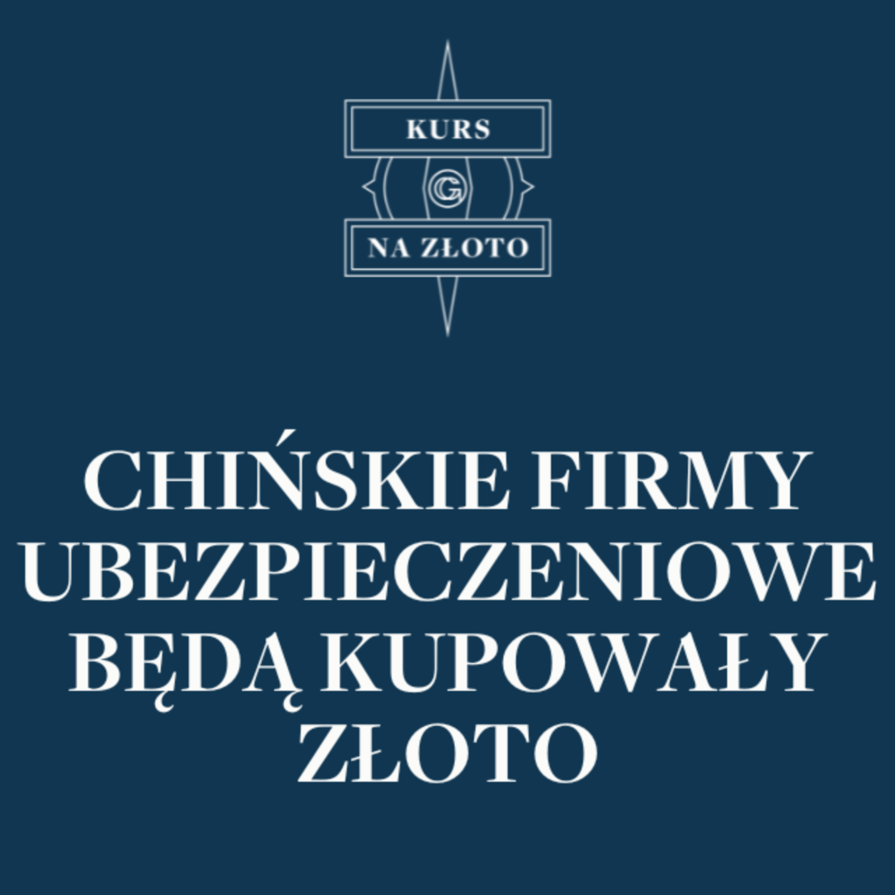Chińskie firmy ubezpieczeniowe będą kupowały złoto – Kurs na złoto #11 episode artwork