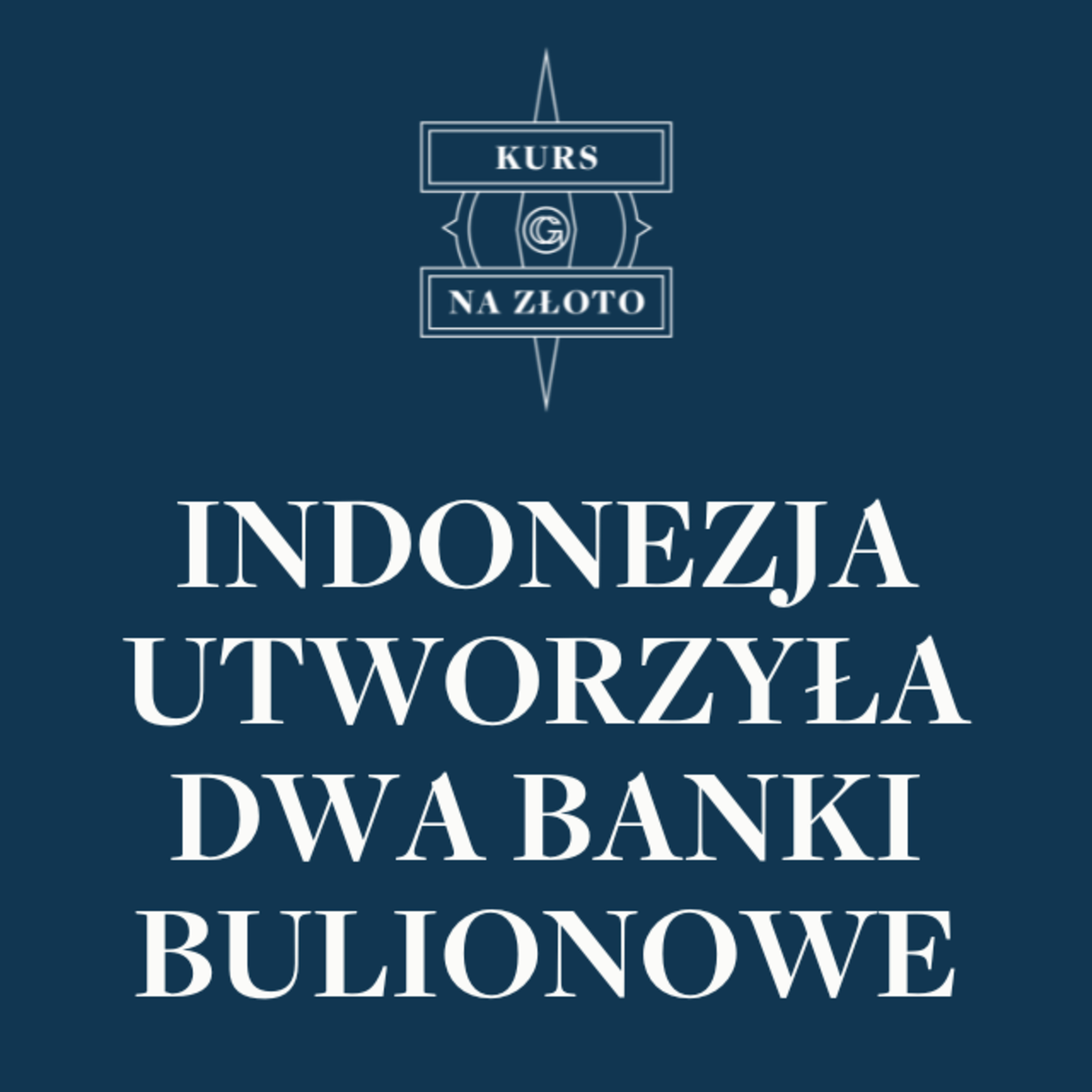 Indonezja utworzyła dwa banki bulionowe – Kurs na złoto #12 episode artwork